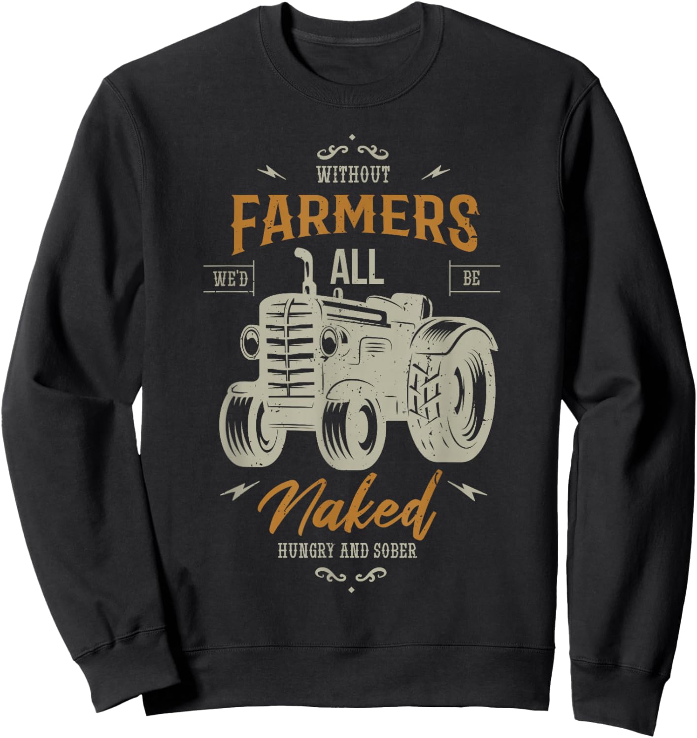 Without farmers we'd all be naked hungry Farming Farmer Sweatshirt - Sweatshirt | Black