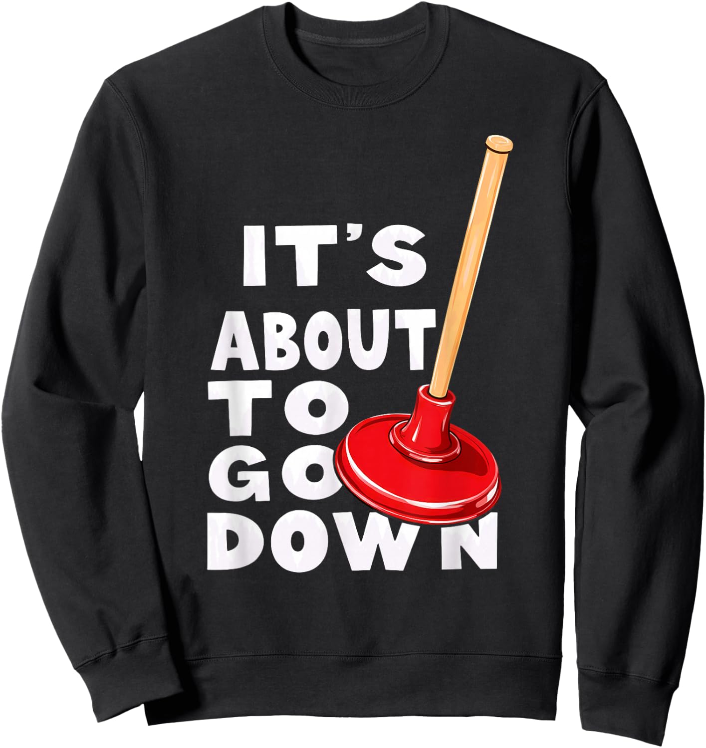 Plumber It's About to Go Down Sweatshirt - Sweatshirt | Black