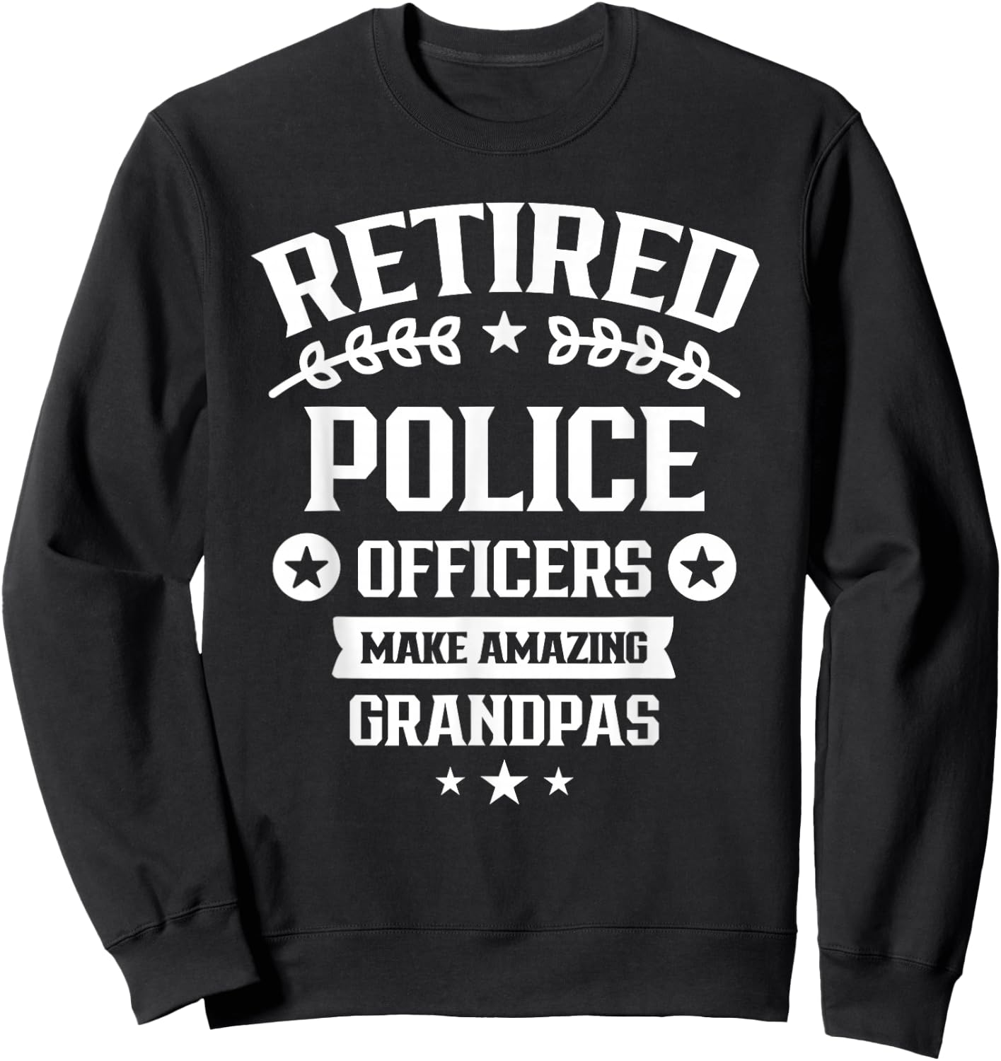 Retired Police Officers Make Amazing Grandpas Retirement Cop Sweatshirt - Sweatshirt | Black