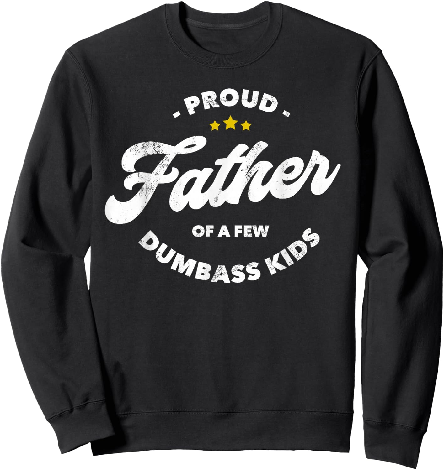 Proud Father Of A Few Dumbass Kids - Father's Day Sweatshirt - Sweatshirt | Black