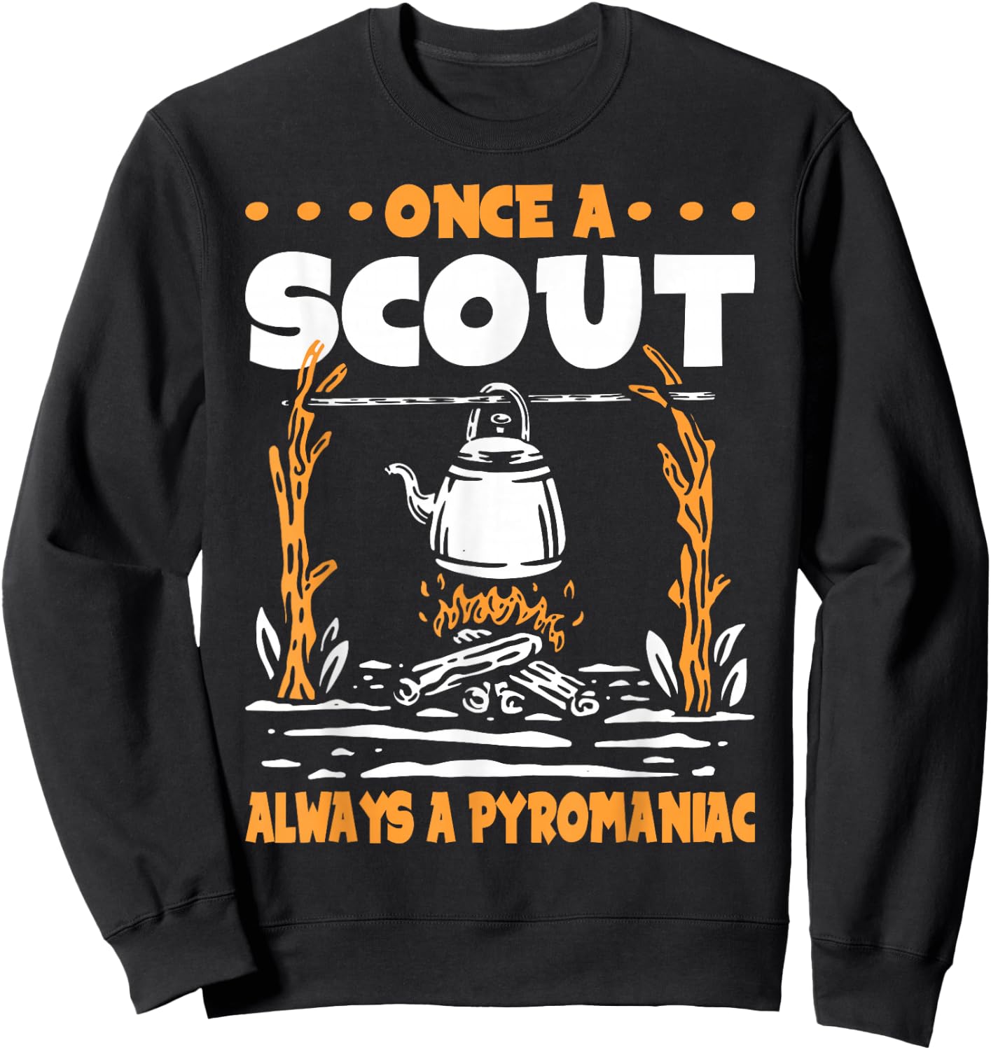 Once a Scout always a Pyromaniac Sweatshirt - Sweatshirt | Black