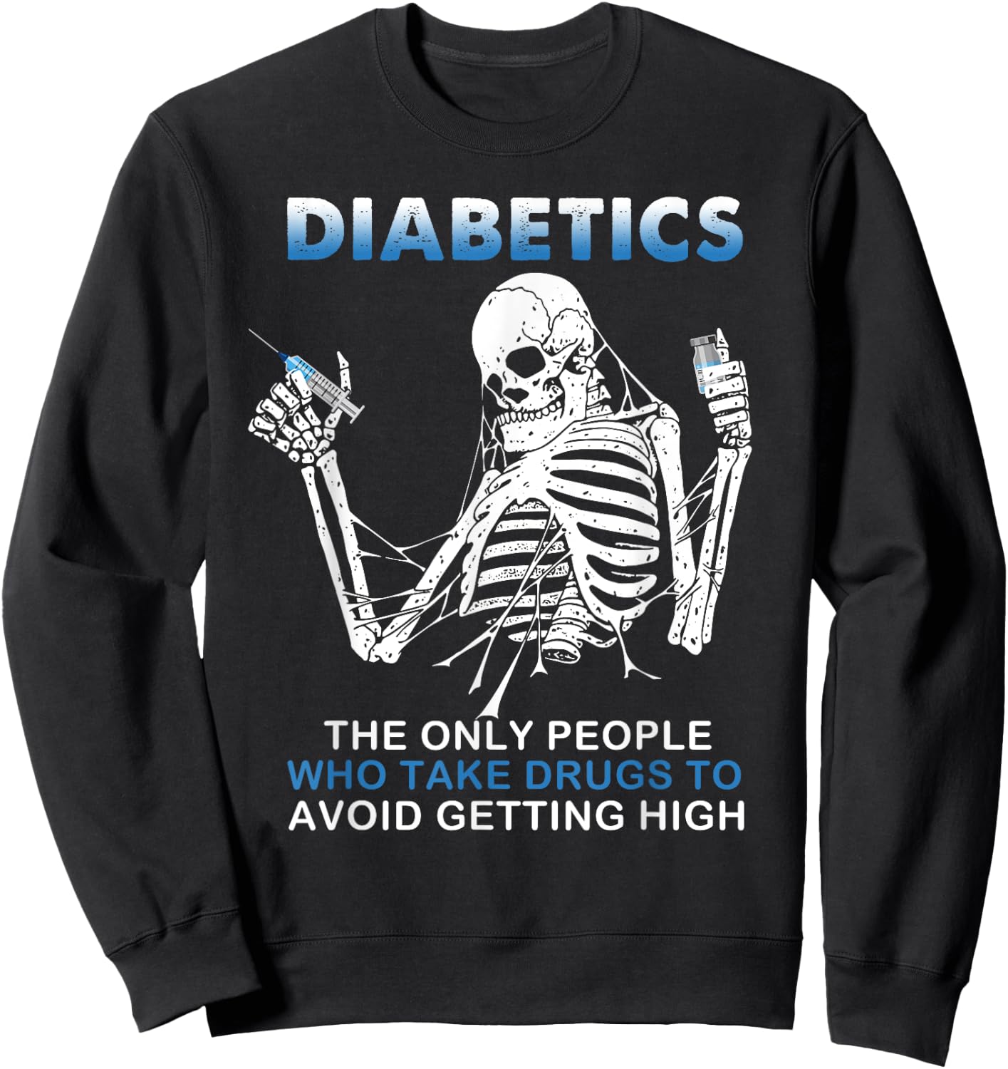 Diabetics The Only People Who Take Drugs To Avoid Skeleton Sweatshirt - Sweatshirt | Black