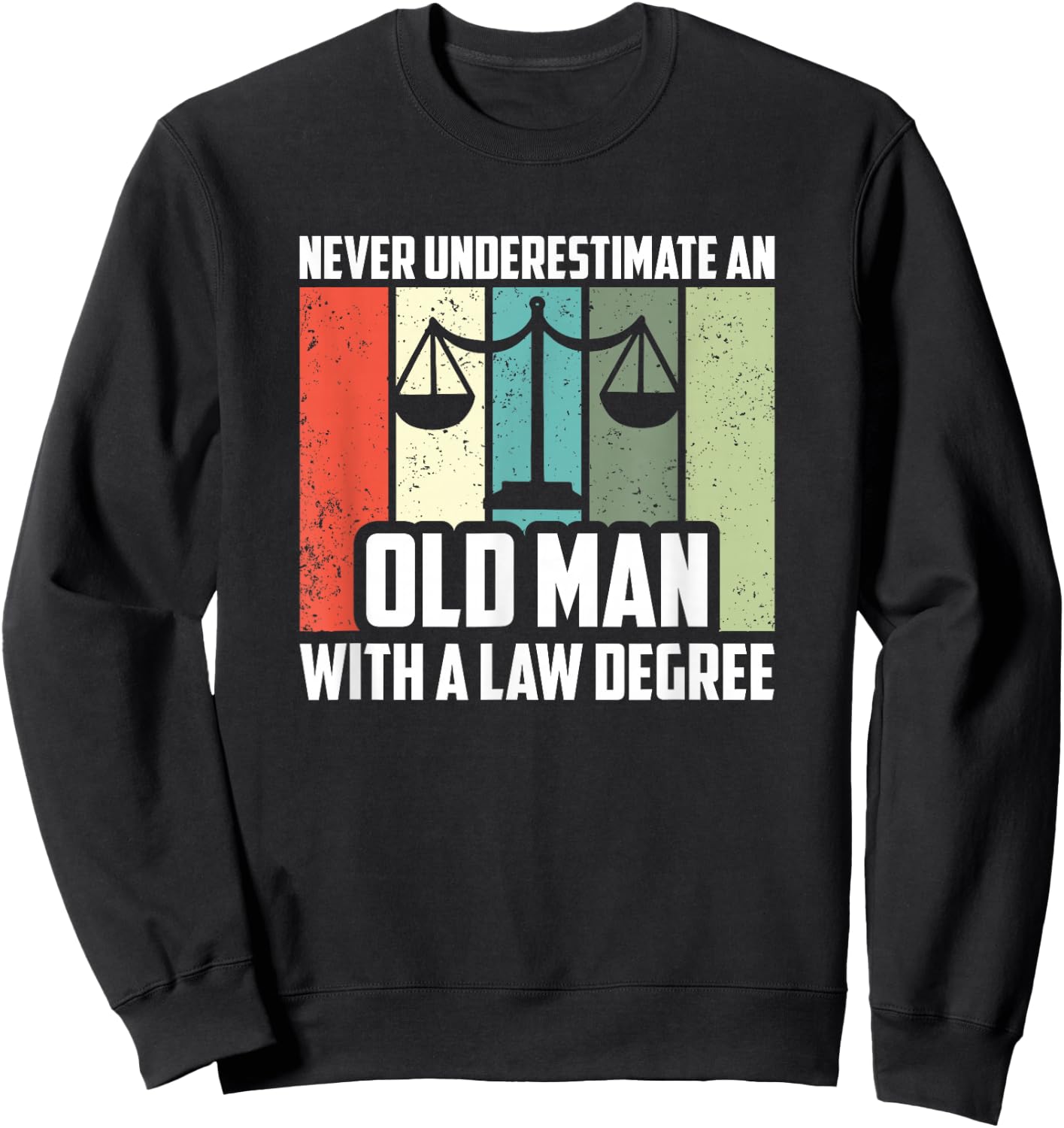 Never Underestimate An Old Man With A Law Degree, Lawyer Sweatshirt - Sweatshirt | Black