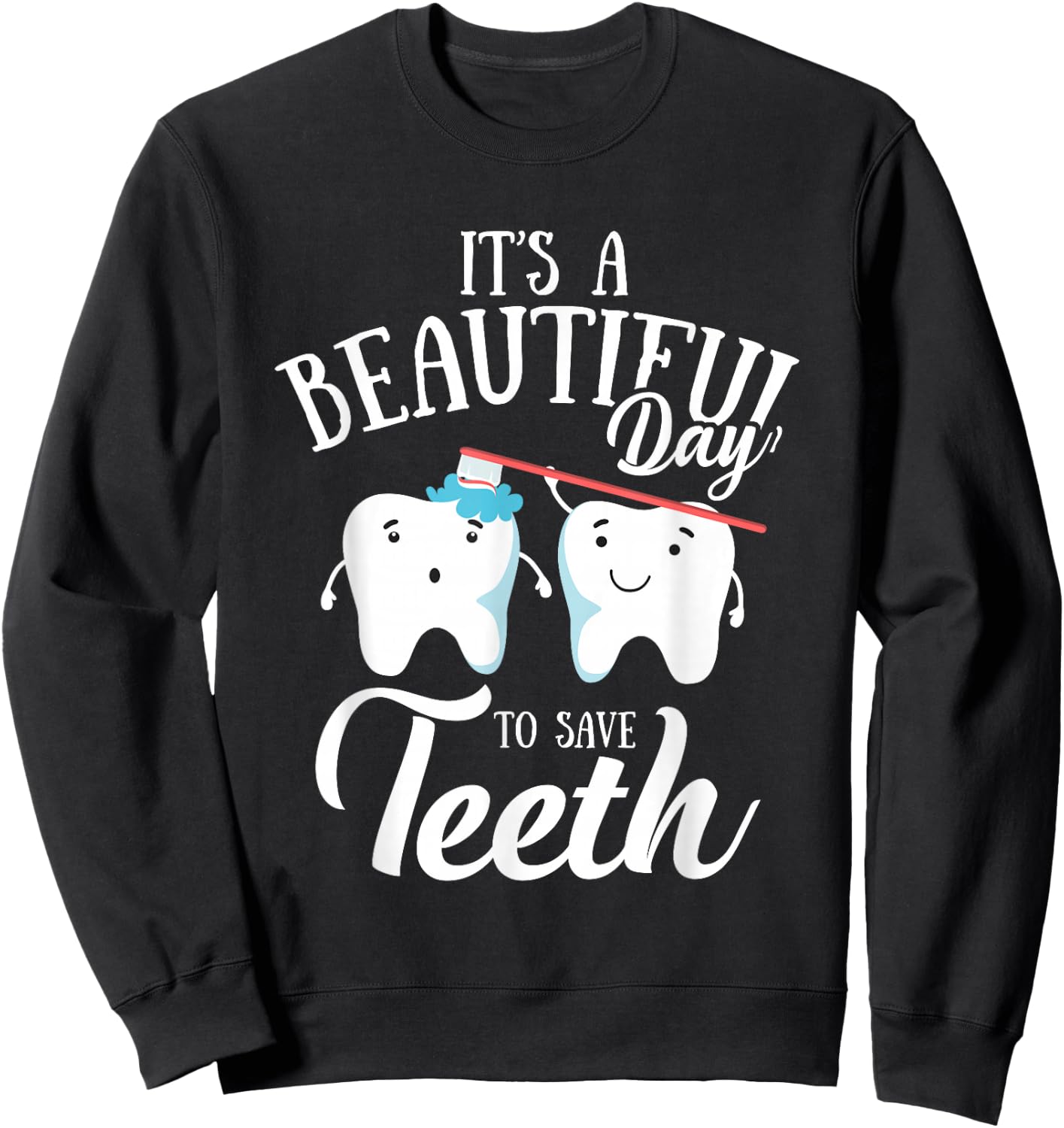 It's a Beautiful Day to Save Teeth Funny Dental Hyg Sweatshirt - Sweatshirt | Black