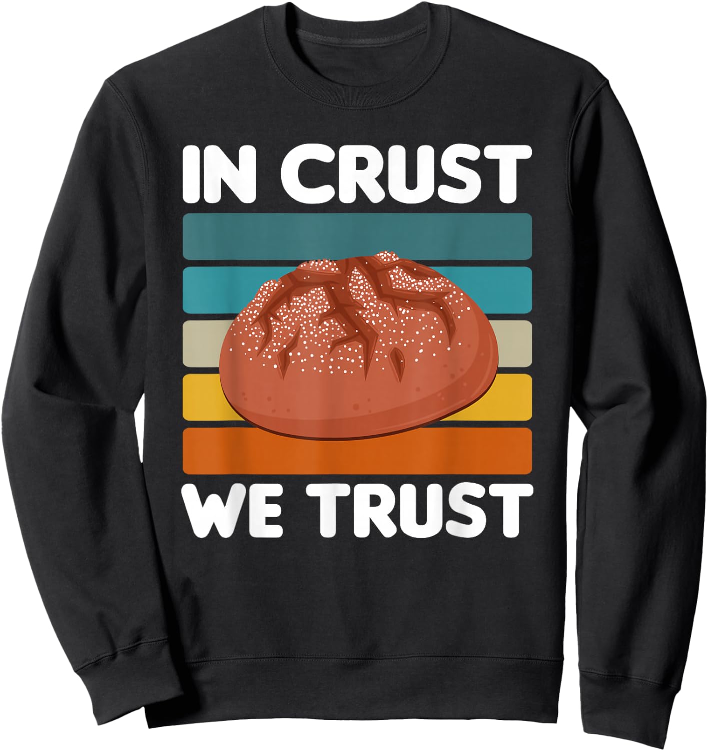 In Crust We Trust | Sourdough Baking Bakery Sweatshirt - Sweatshirt | Black