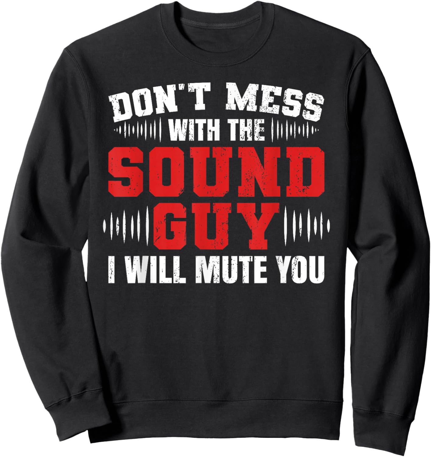 Don't Mess With The Sound Guy Will Mute Audio Sound Guy Sweatshirt - Sweatshirt | Black