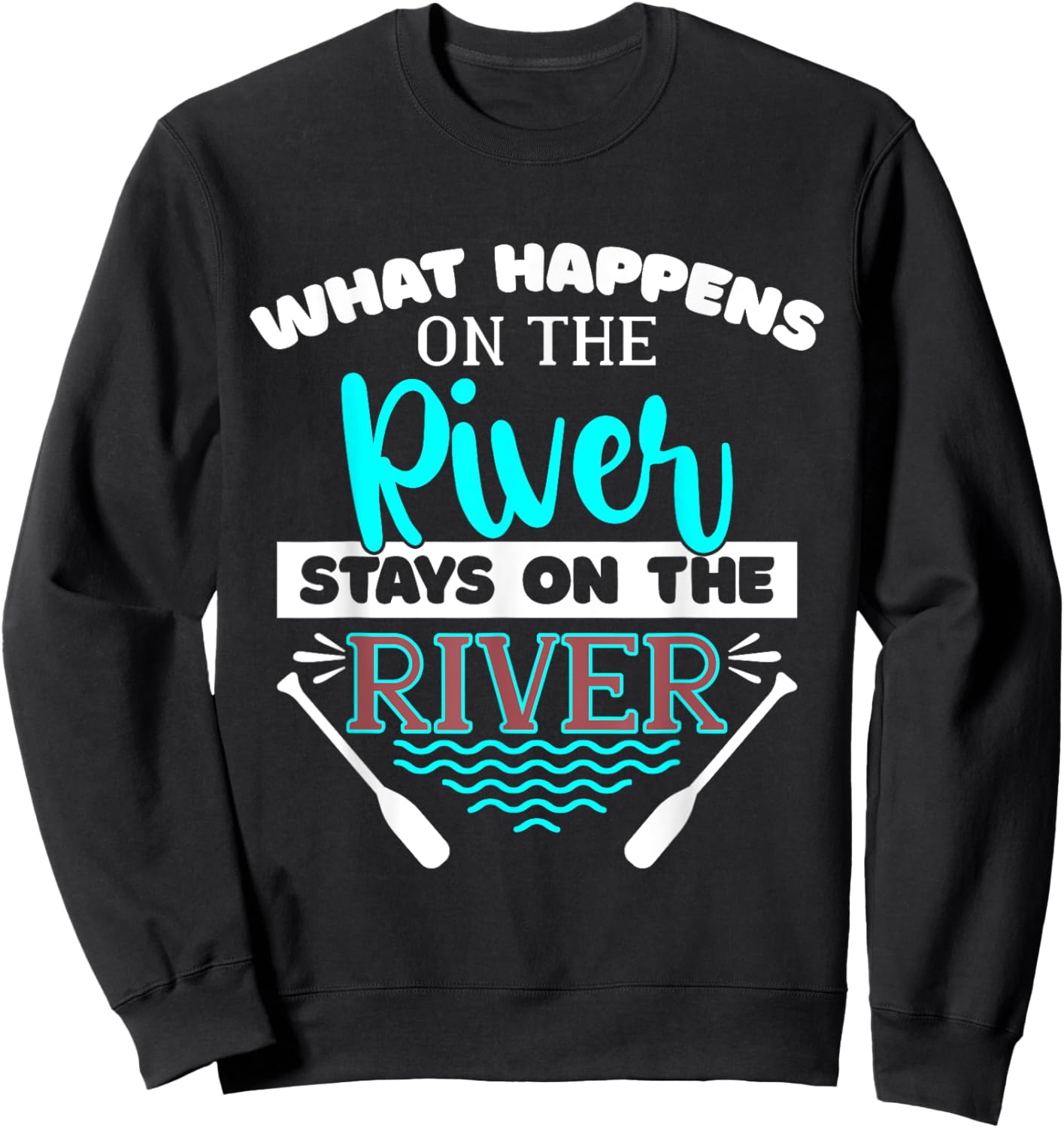 What Happens On The River Stays On The River Kayak Sweatshirt - Sweatshirt | Black