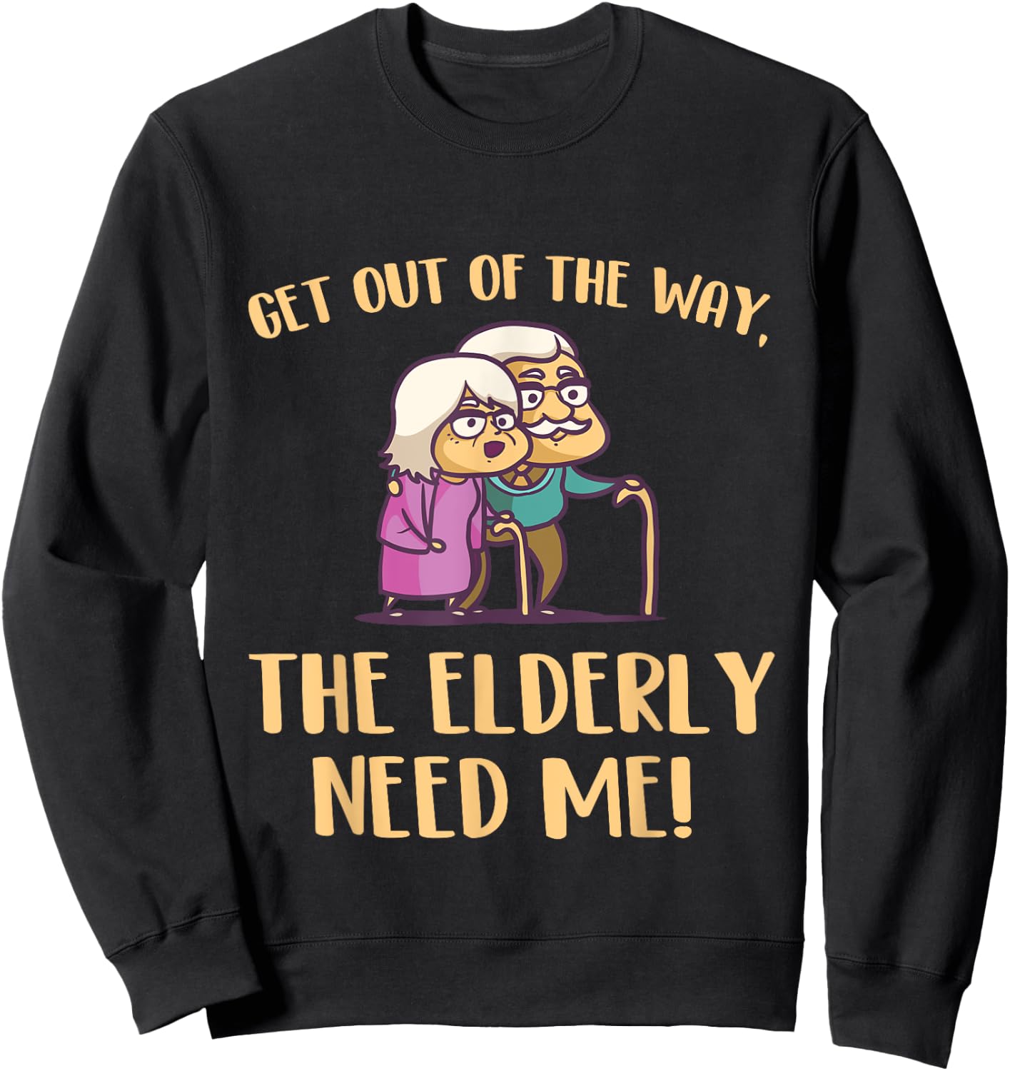 Get Out Of The Way The Elderly Need Me Caregiver Caregiving Sweatshirt - Sweatshirt | Black