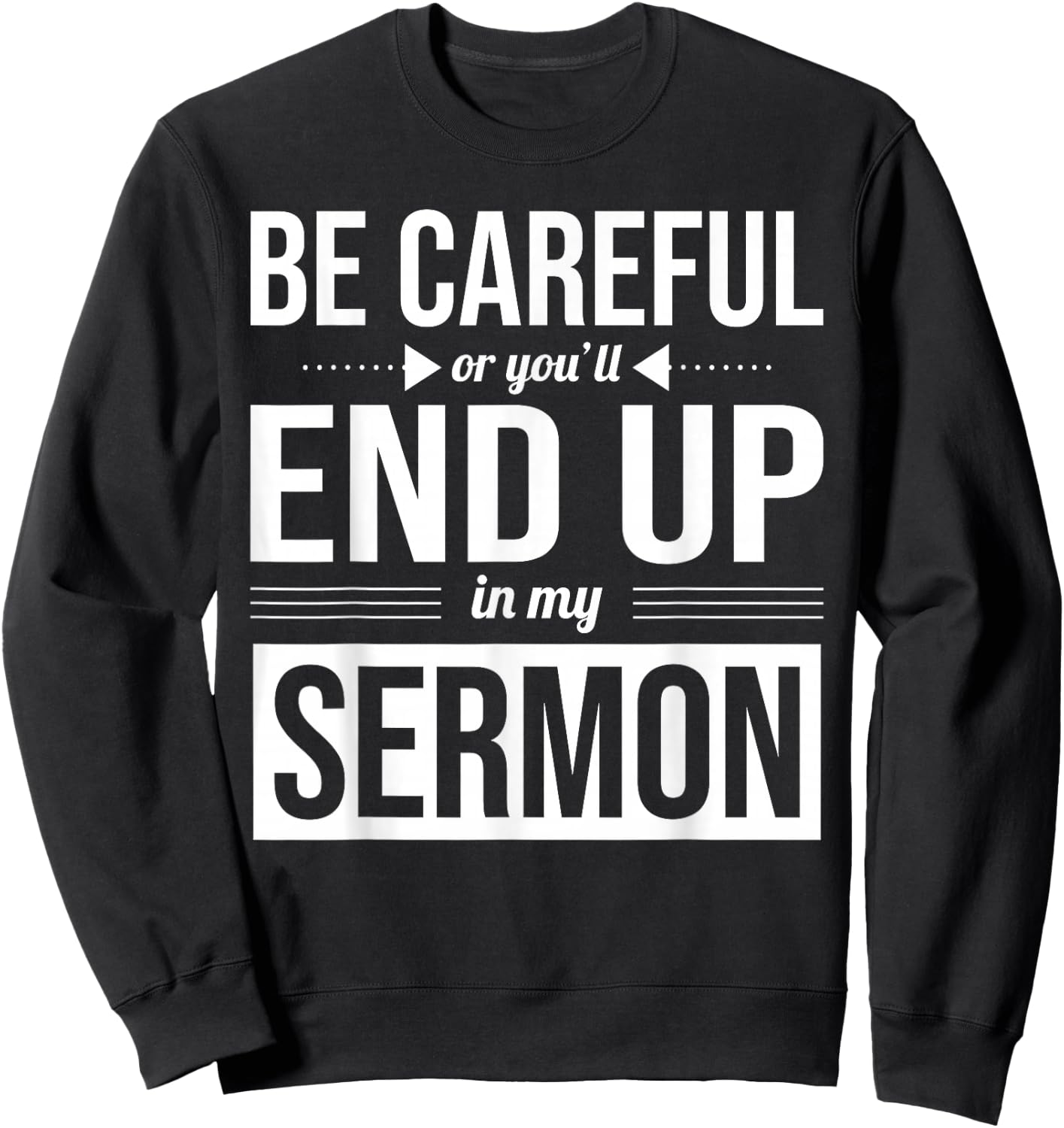 Be Careful Or You'll End Up In My Sermon Christian Pastor Sweatshirt - Sweatshirt | Black