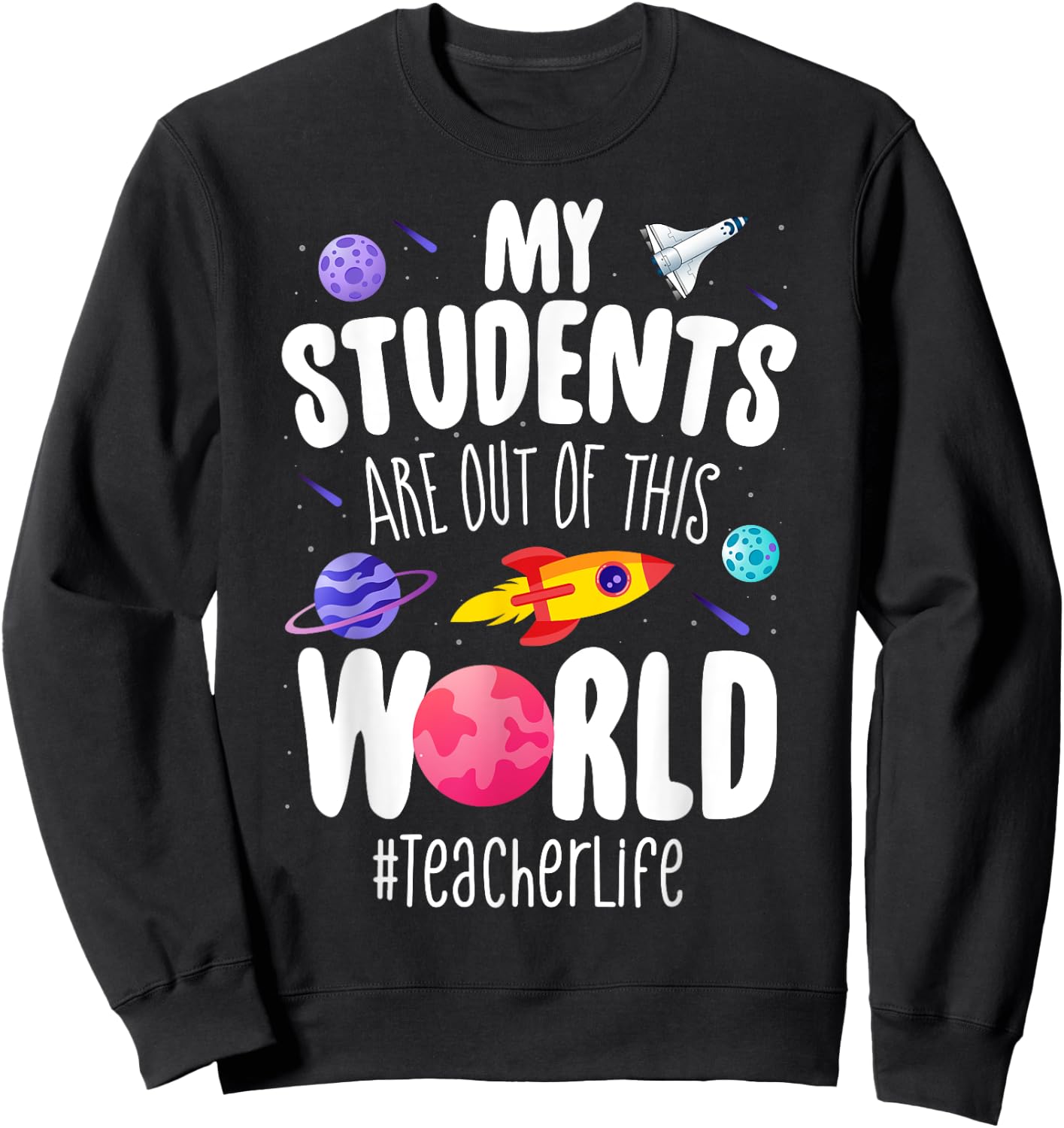 Teacher Life My Students Are Out Of This World Space School Sweatshirt - Sweatshirt | Black