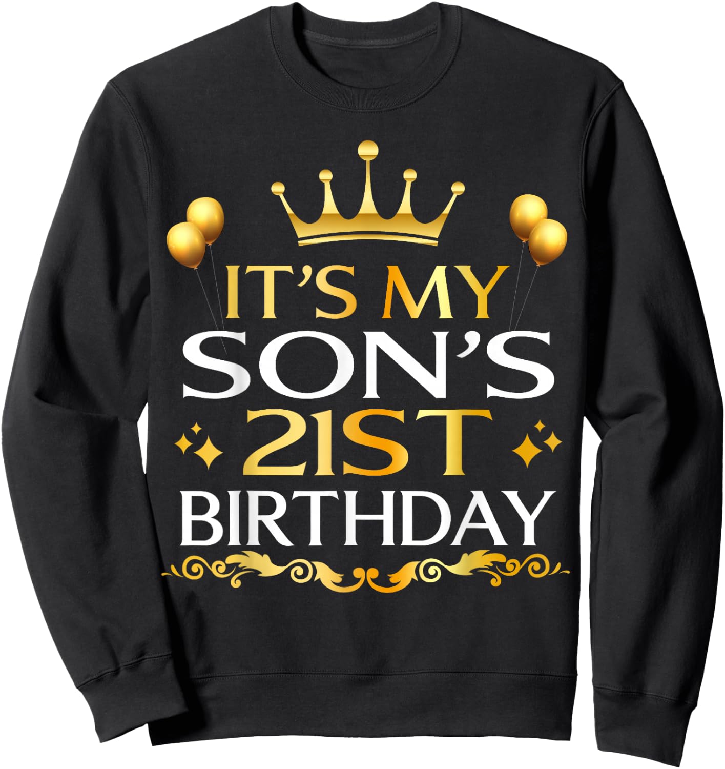 It's My Son's 21st Birthday Happy Birthday 21 Years Old Sweatshirt - Sweatshirt | Black