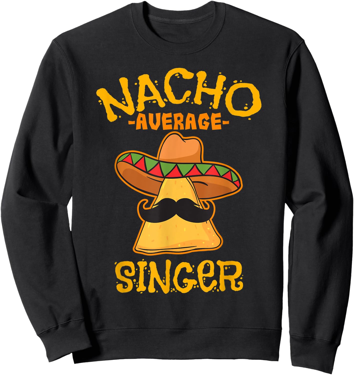 Nacho Average Singer Mexican Cinco de Mayo Fiesta Sweatshirt - Sweatshirt | Black
