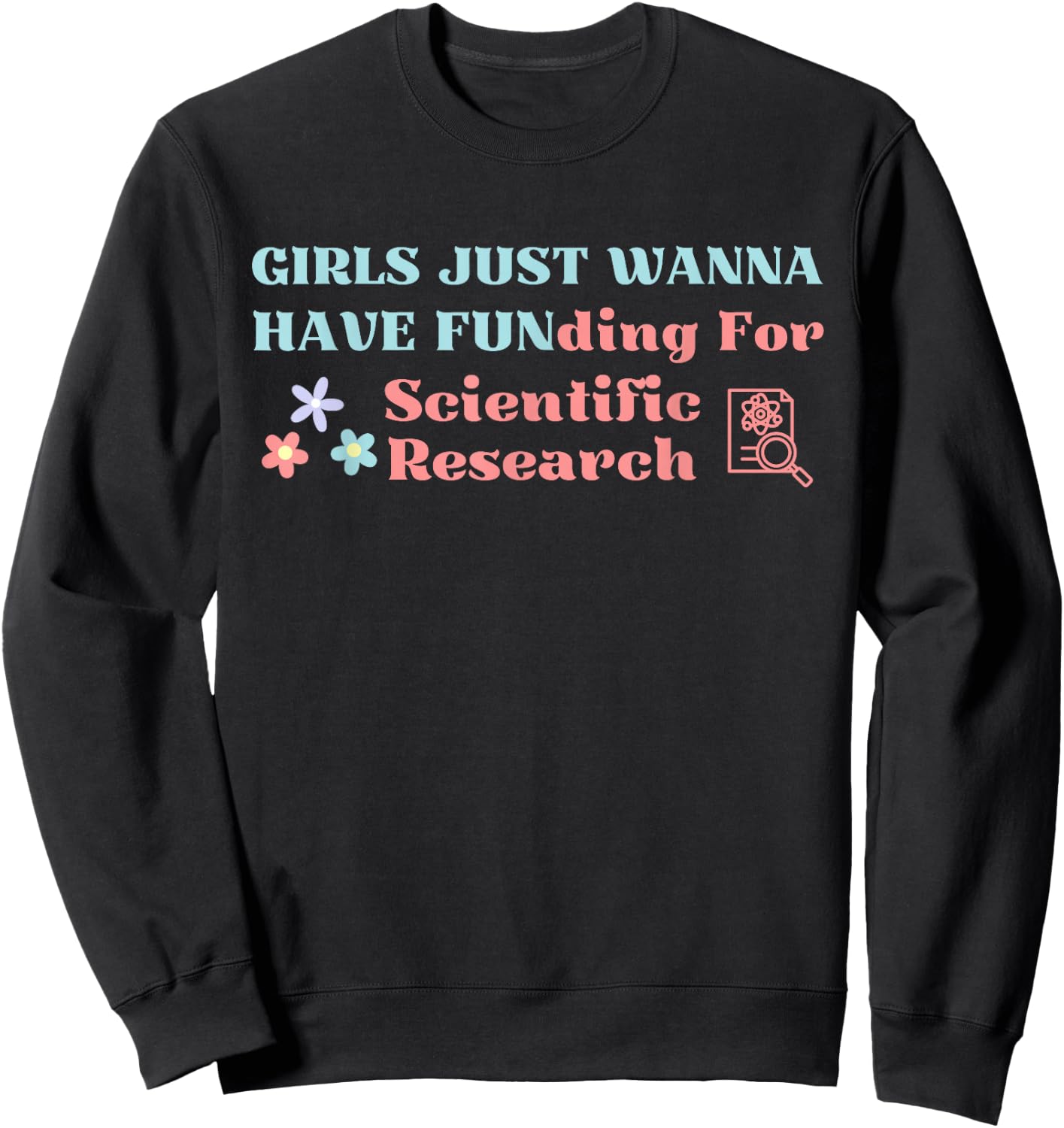 Girls Just Wanna Have Funding for Science Research Sweatshirt - Sweatshirt | Black