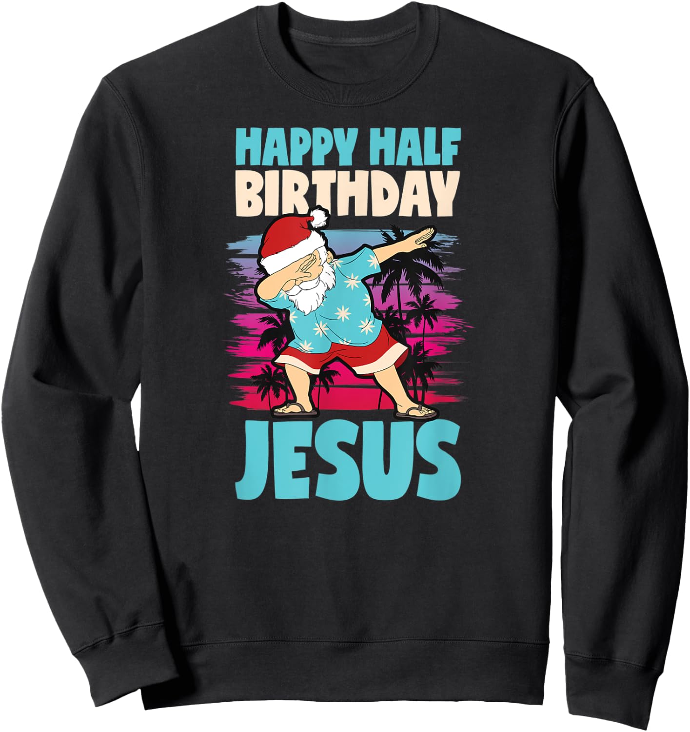 Happy Half Birthday Jesus Dabbing Santa Christmas In July Sweatshirt - Sweatshirt | Black