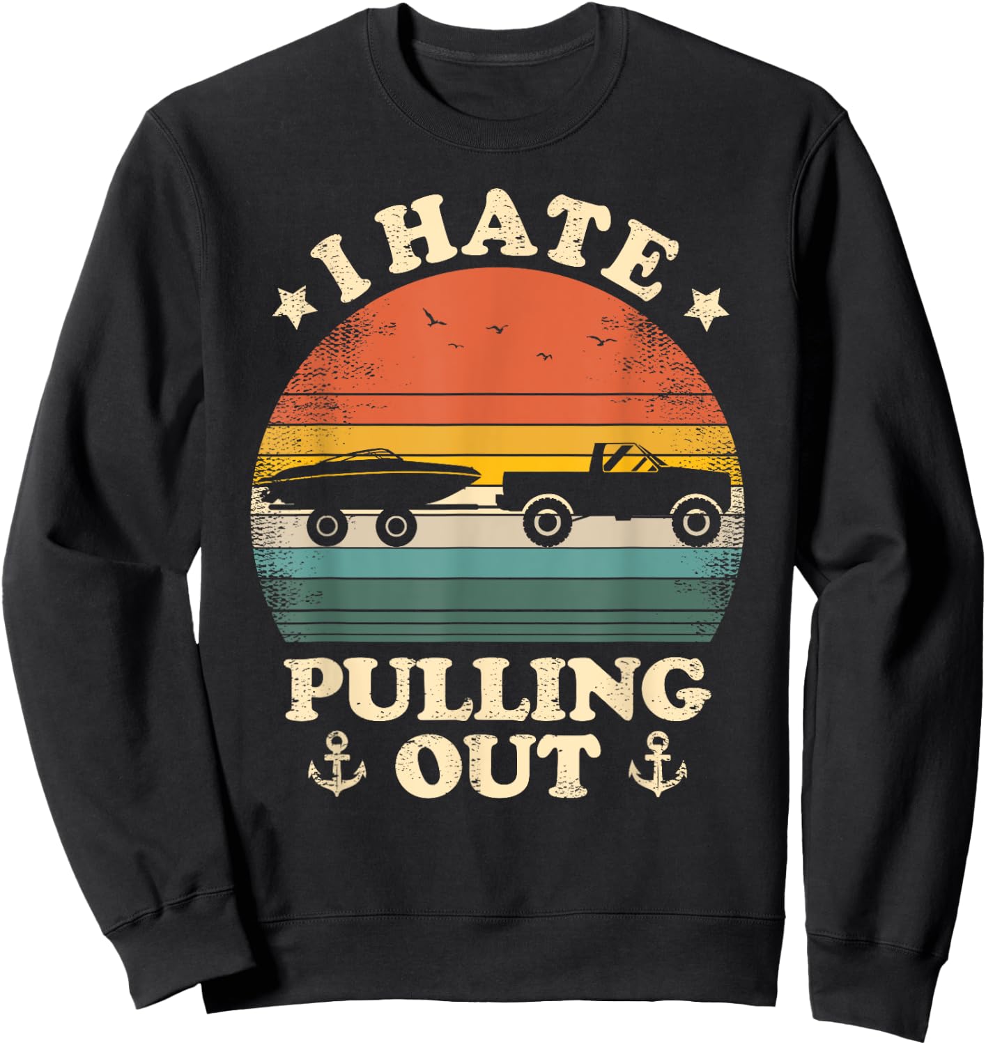 I Hate Pulling Out Vintage Boating Boat Trailer Captain Sweatshirt - Sweatshirt | Black