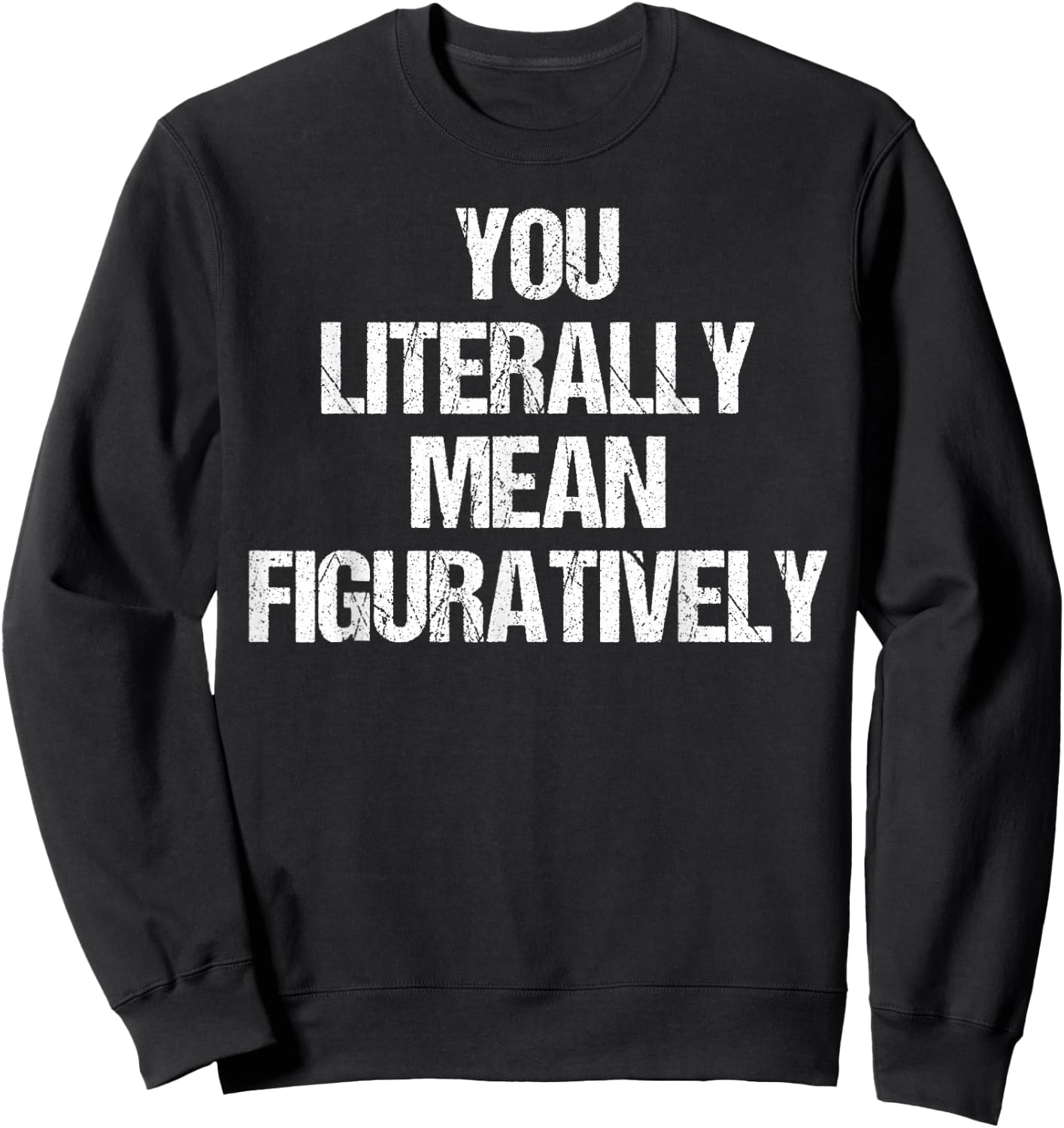 You Literally Mean Figuratively Grammar Sweatshirt - Sweatshirt | Black