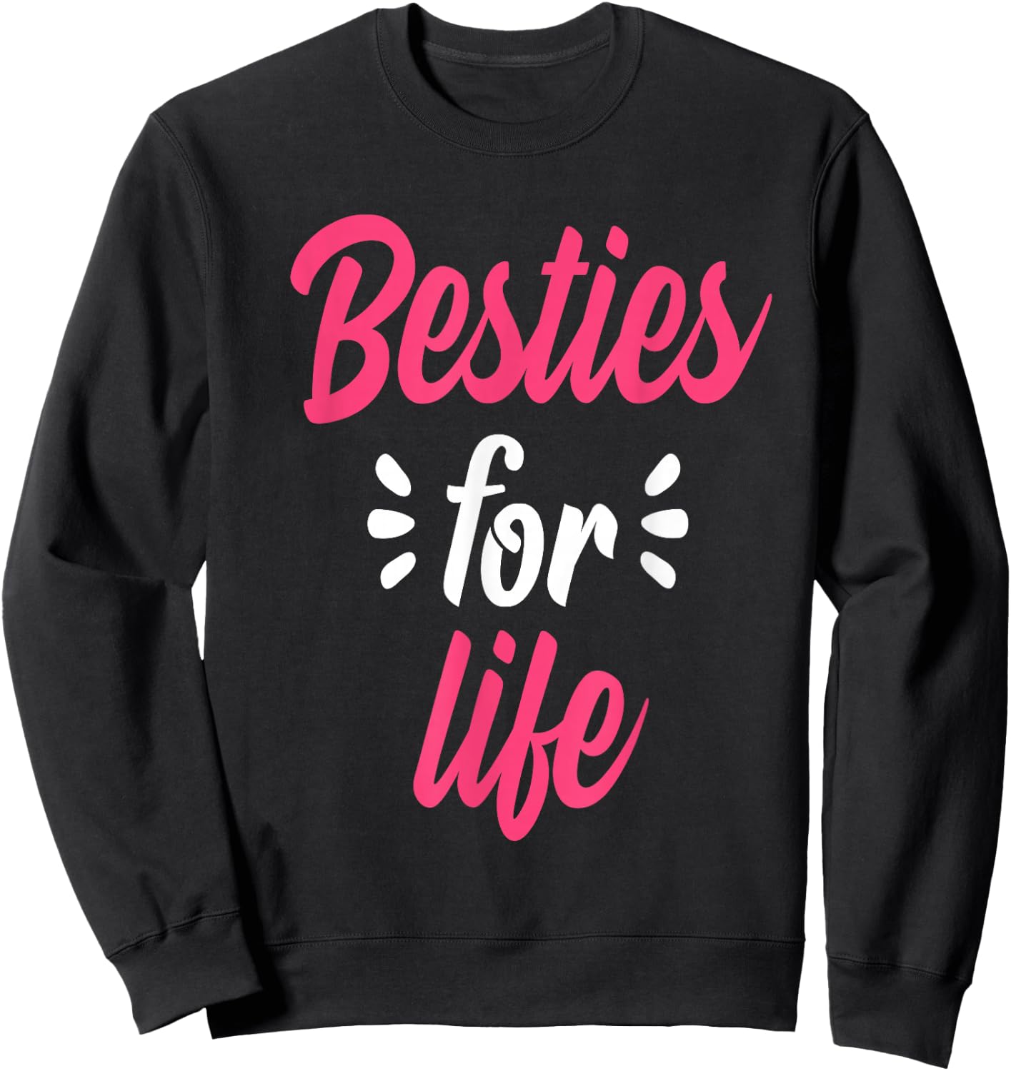 Besties For Life BFF Best Friends Forever Mantra Gift Sweatshirt - Sweatshirt | Black