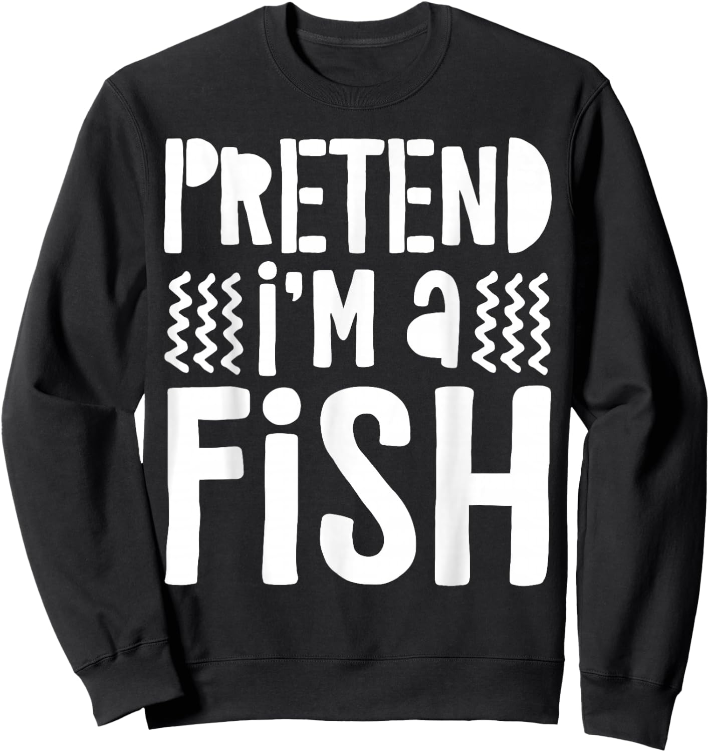 Pretend I'm A Fish Shirt Adult Kids Men Women Fish Costume Sweatshirt - Sweatshirt | Black