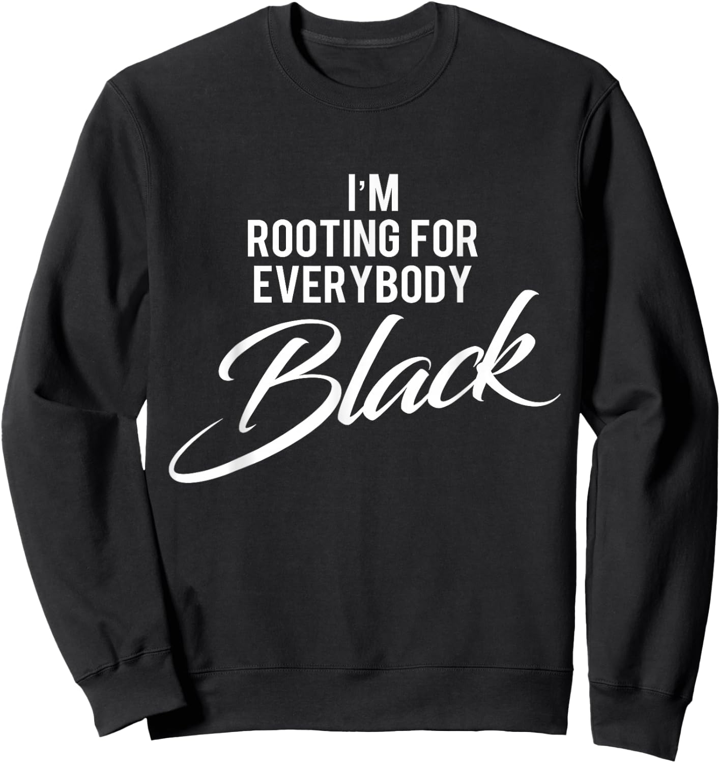 I'm Rooting For Everybody Black BLM Power Sweatshirt - Sweatshirt | Black