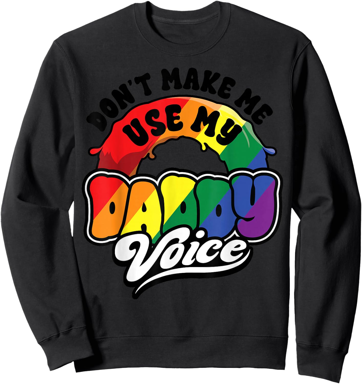 LGBT Gay Pride Month Dont Make Me Use My Daddy Voice Funny Sweatshirt - Sweatshirt | Black