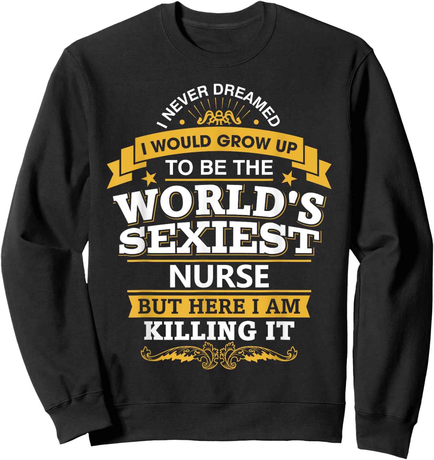 Nurse Idea Funny World's Sexiest Nurses Sweatshirt - Sweatshirt | Black