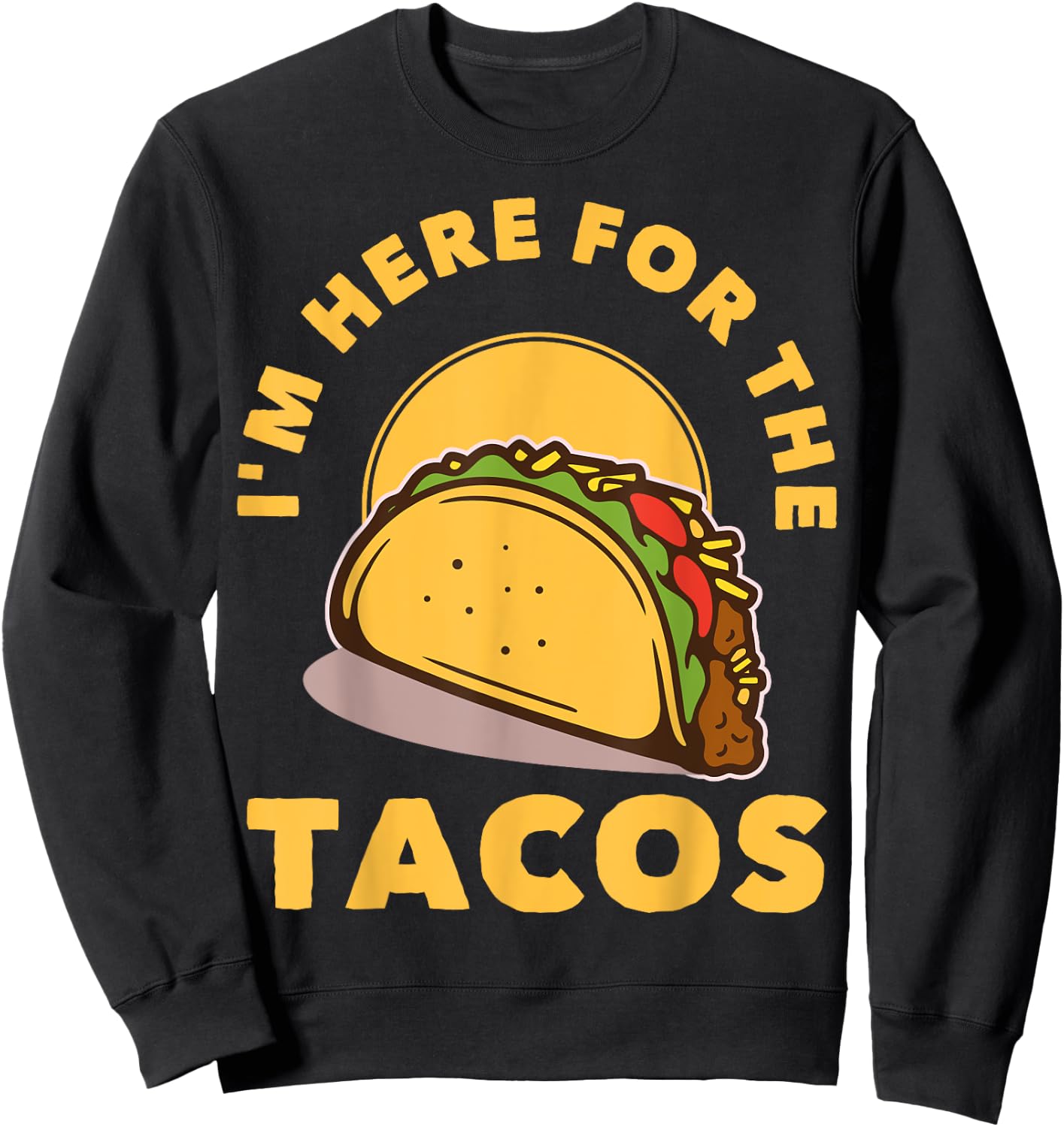 I'm Here For The Tacos Sweatshirt - Sweatshirt | Black
