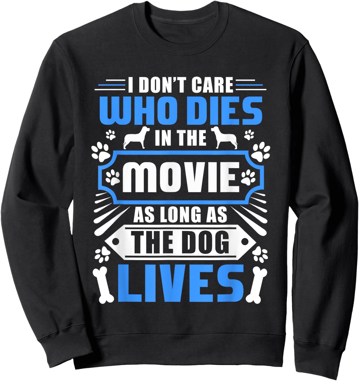 I Don't Care Who Dies In The Movie Funny Dog Lover Sweatshirt - Sweatshirt | Black