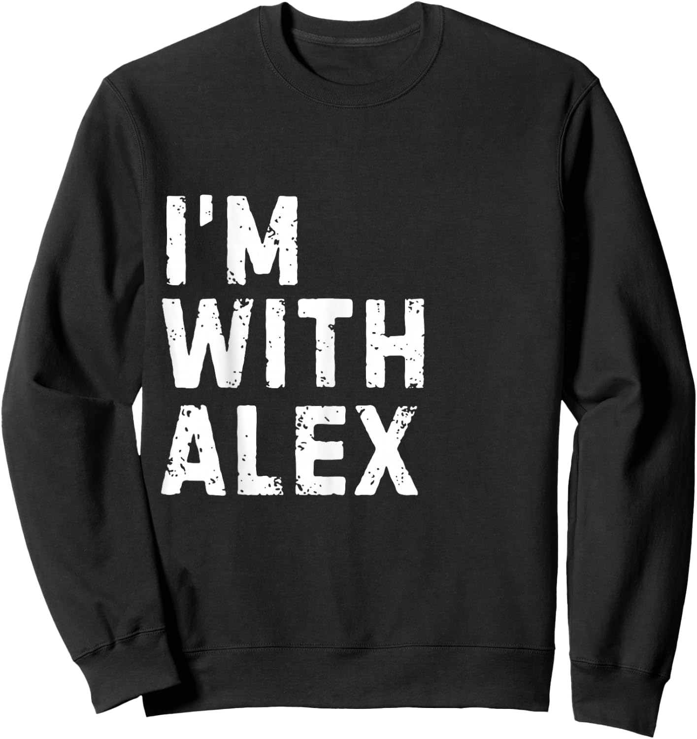 Funny Alex "I'm with Alex" Bachelor Alex Birthday Alex Sweatshirt - Sweatshirt | Black