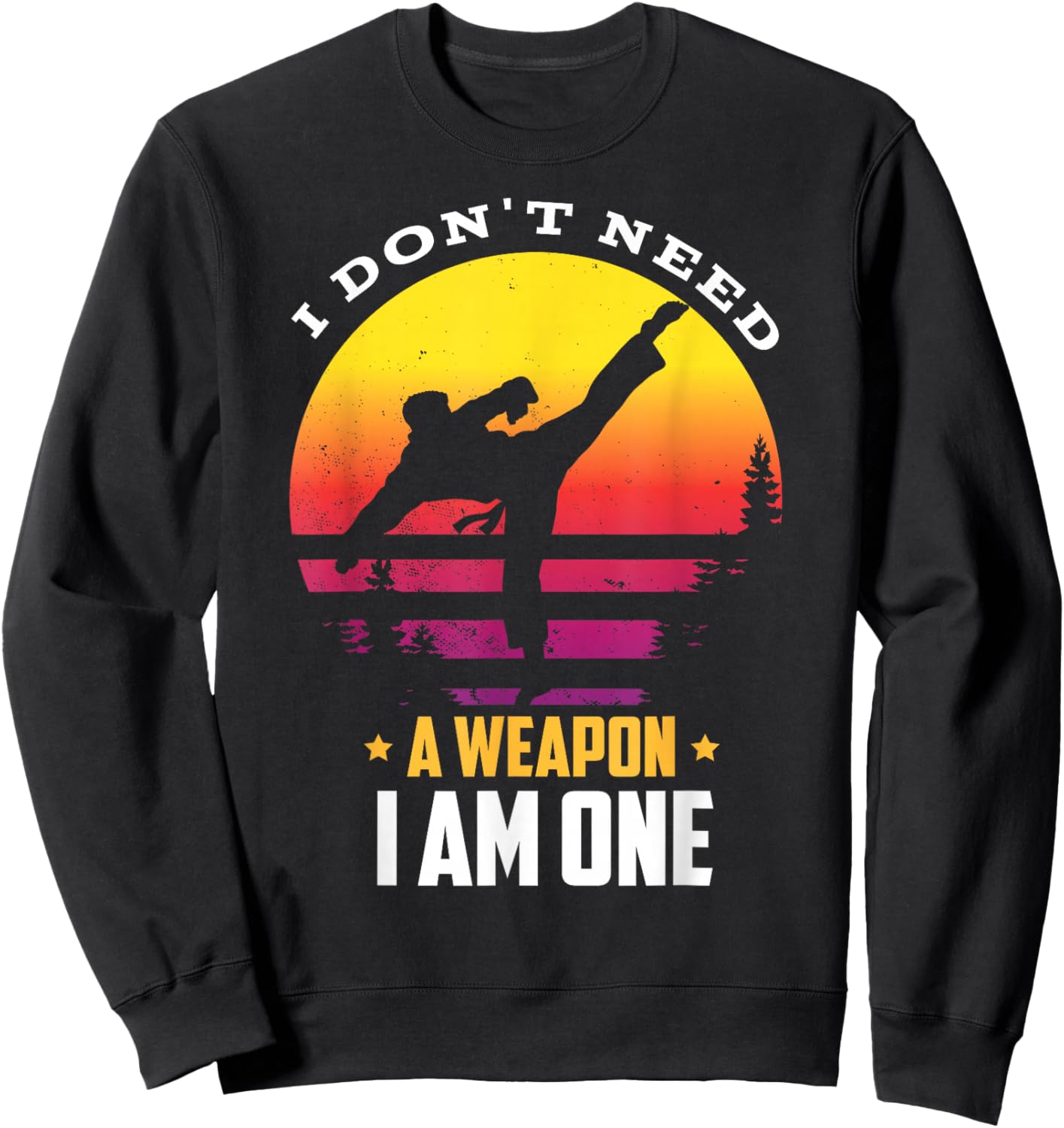 I don't need a weapon I am one for a Karate Fighter Sweatshirt - Sweatshirt | Black