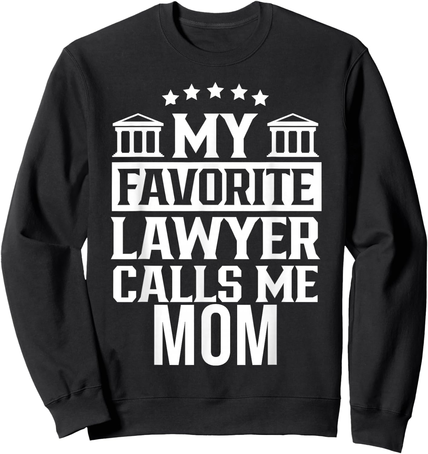 My Favorite Lawyer Calls Me Mom Firm Law School Student Sweatshirt - Sweatshirt | Black