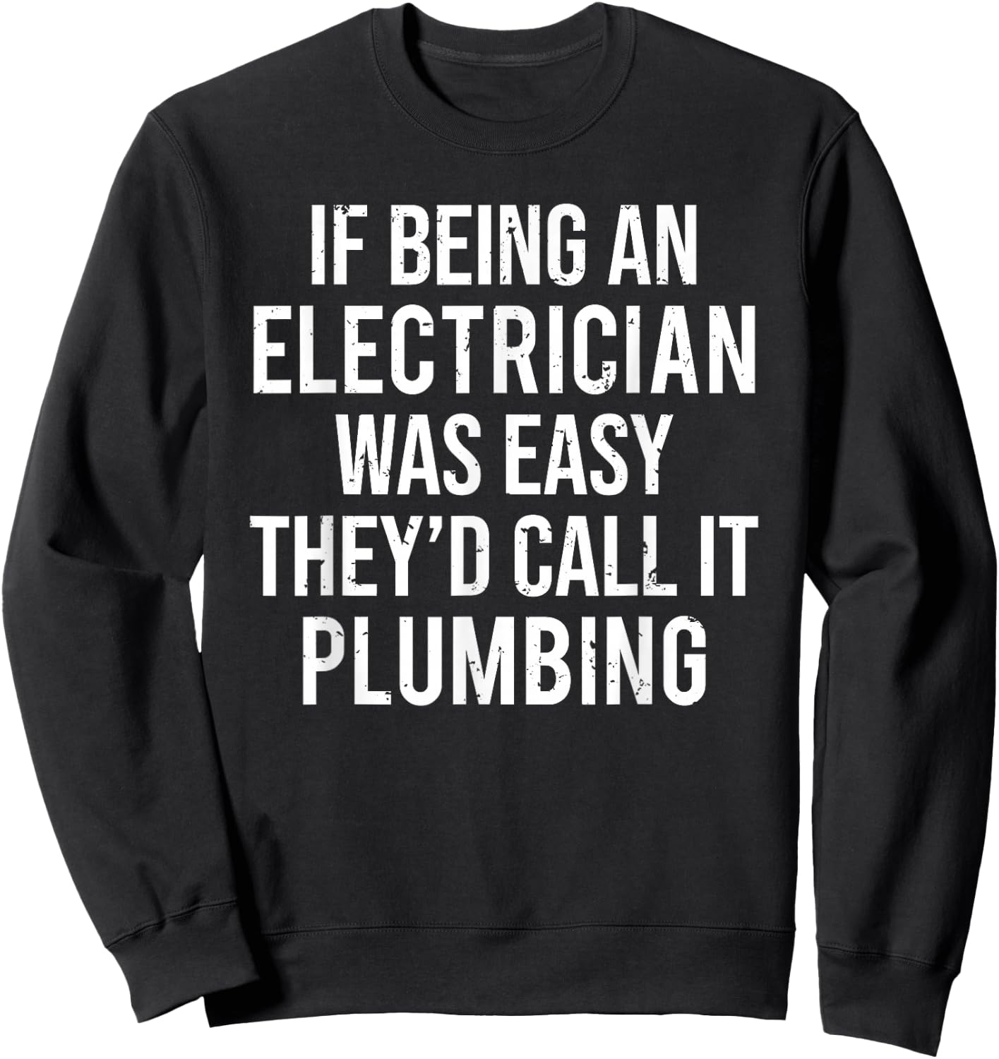 Funny Electrician Plumber If Being An Electrician Sweatshirt - Sweatshirt | Black