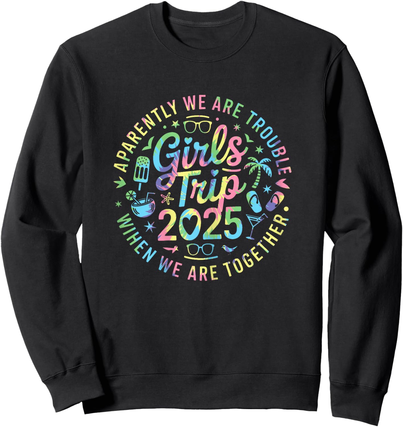 Girls Trip 2025 Apparently Are Trouble When We Are Together Sweatshirt - Sweatshirt | Black