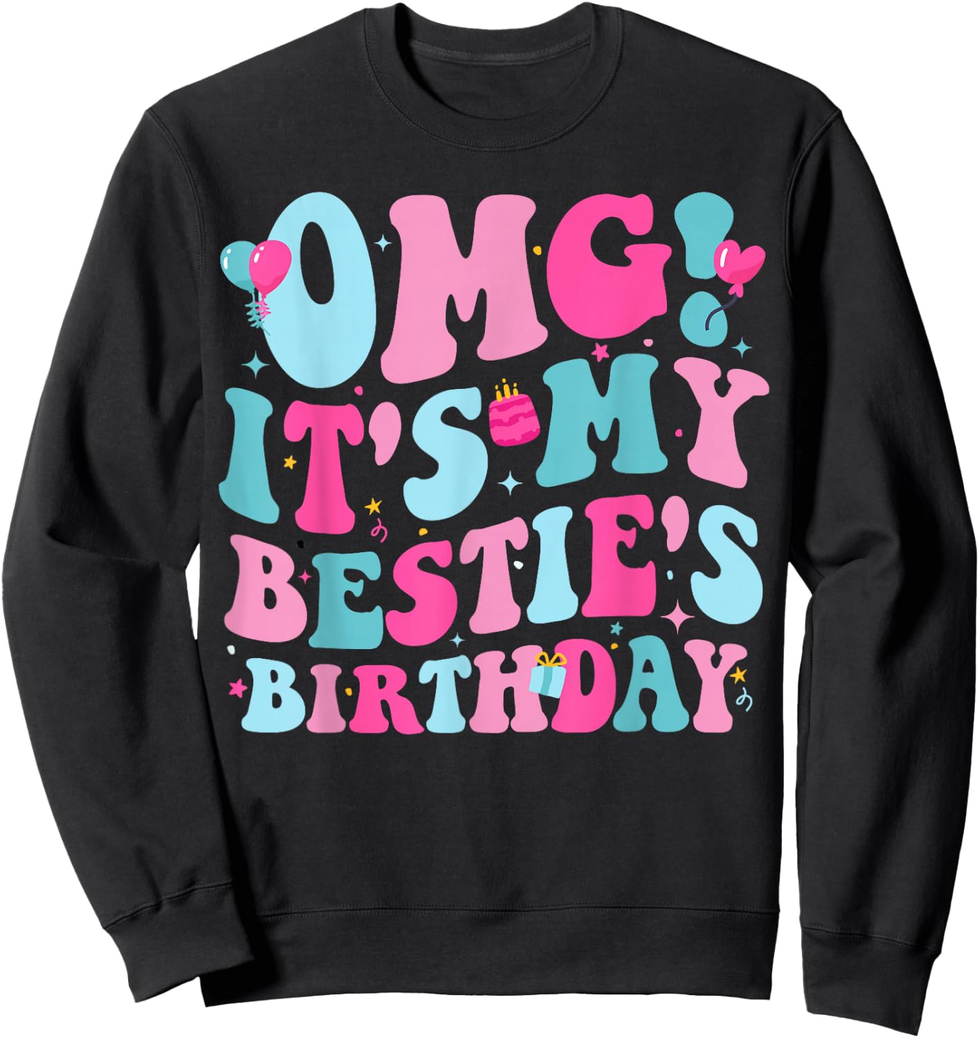 OMG It's My Bestie's Birthday Funny Best Friend Birthday Sweatshirt - Sweatshirt | Black