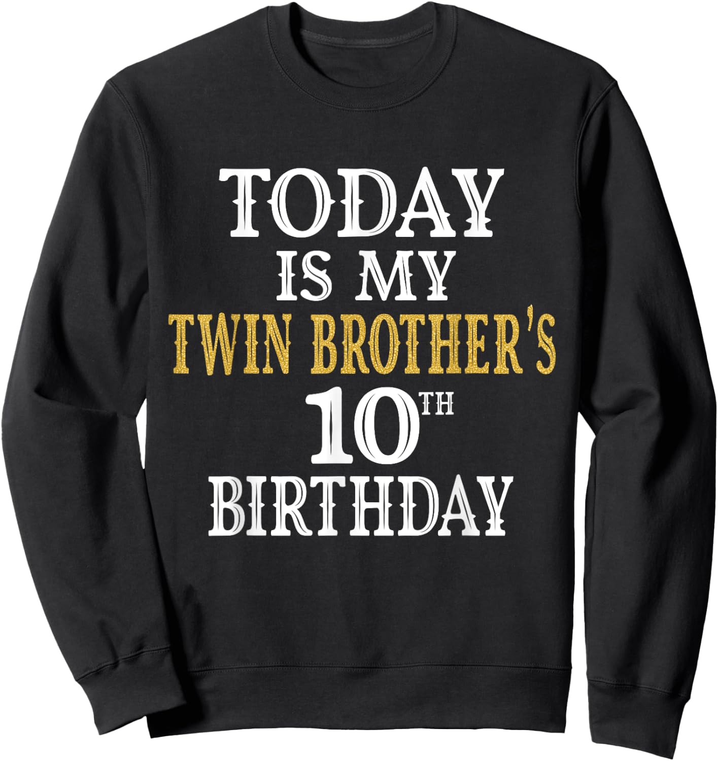 Today Is My Twin Brother's 10th Birthday Party 10 Years Old Sweatshirt - Sweatshirt | Black
