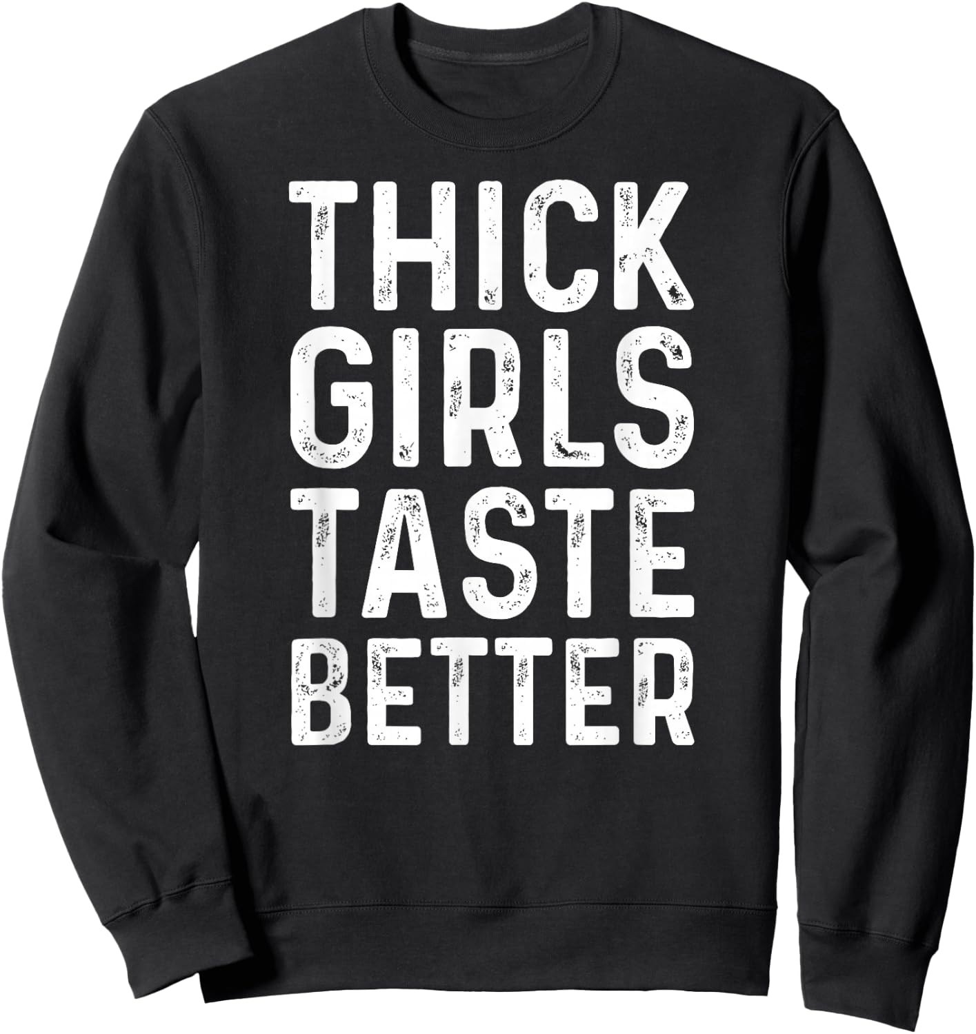 Thick Girls Taste Better Shirt Chubby Girls Sweatshirt - Sweatshirt | Black
