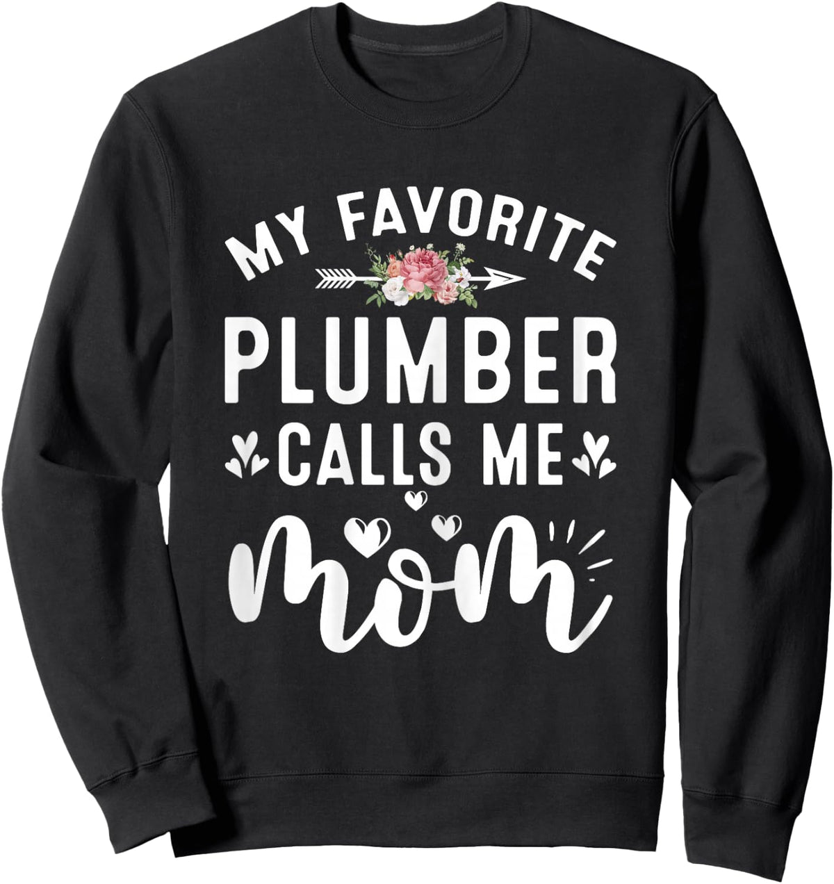 My Favorite Plumber Calls Me Mom Proud Plumber Mothers Day Sweatshirt - Sweatshirt | Black
