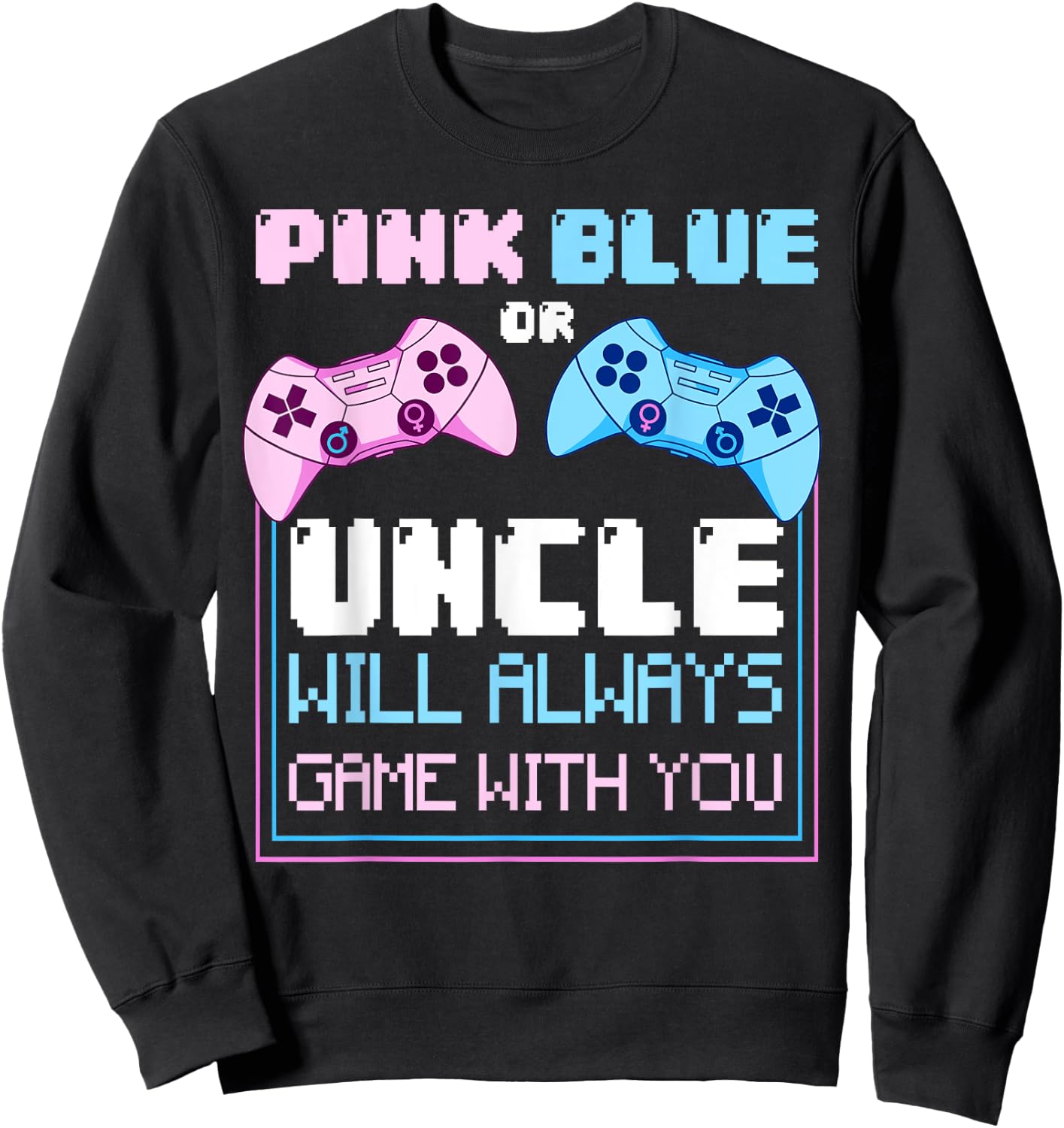 Gender Reveal Gaming Pink Or Blue Uncle Will Game With You Sweatshirt - Sweatshirt | Black