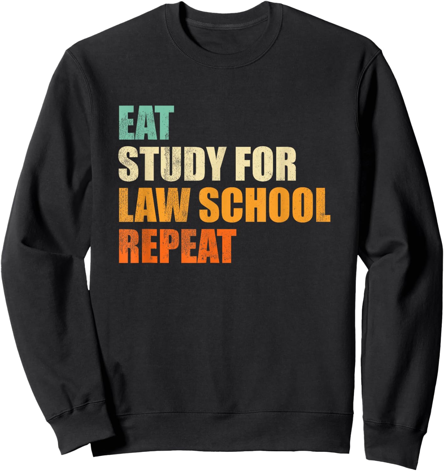 Eat Study For Law School Repeat Funny Law Student Gift Sweatshirt - Sweatshirt | Black