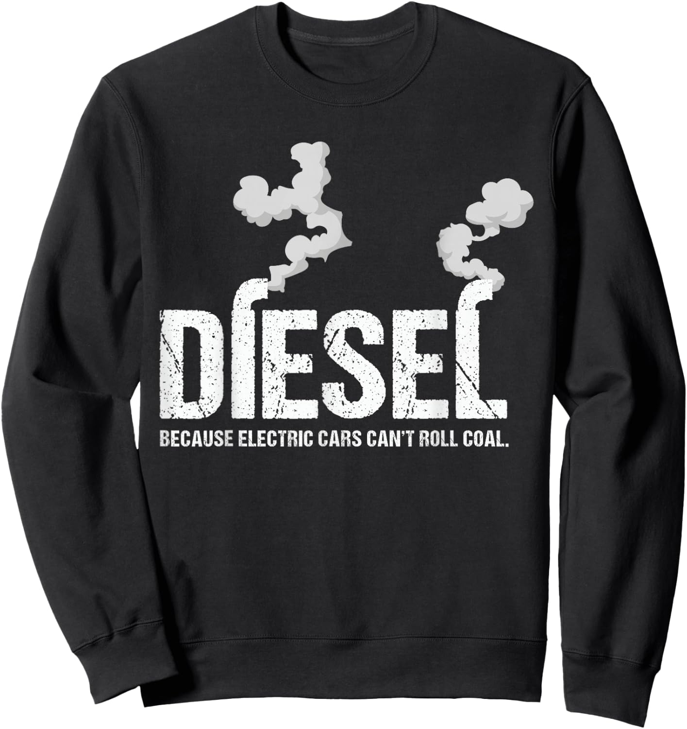 Diesel Because Electric Cars Can't Roll Coal Trucker Gift Sweatshirt - Sweatshirt | Black