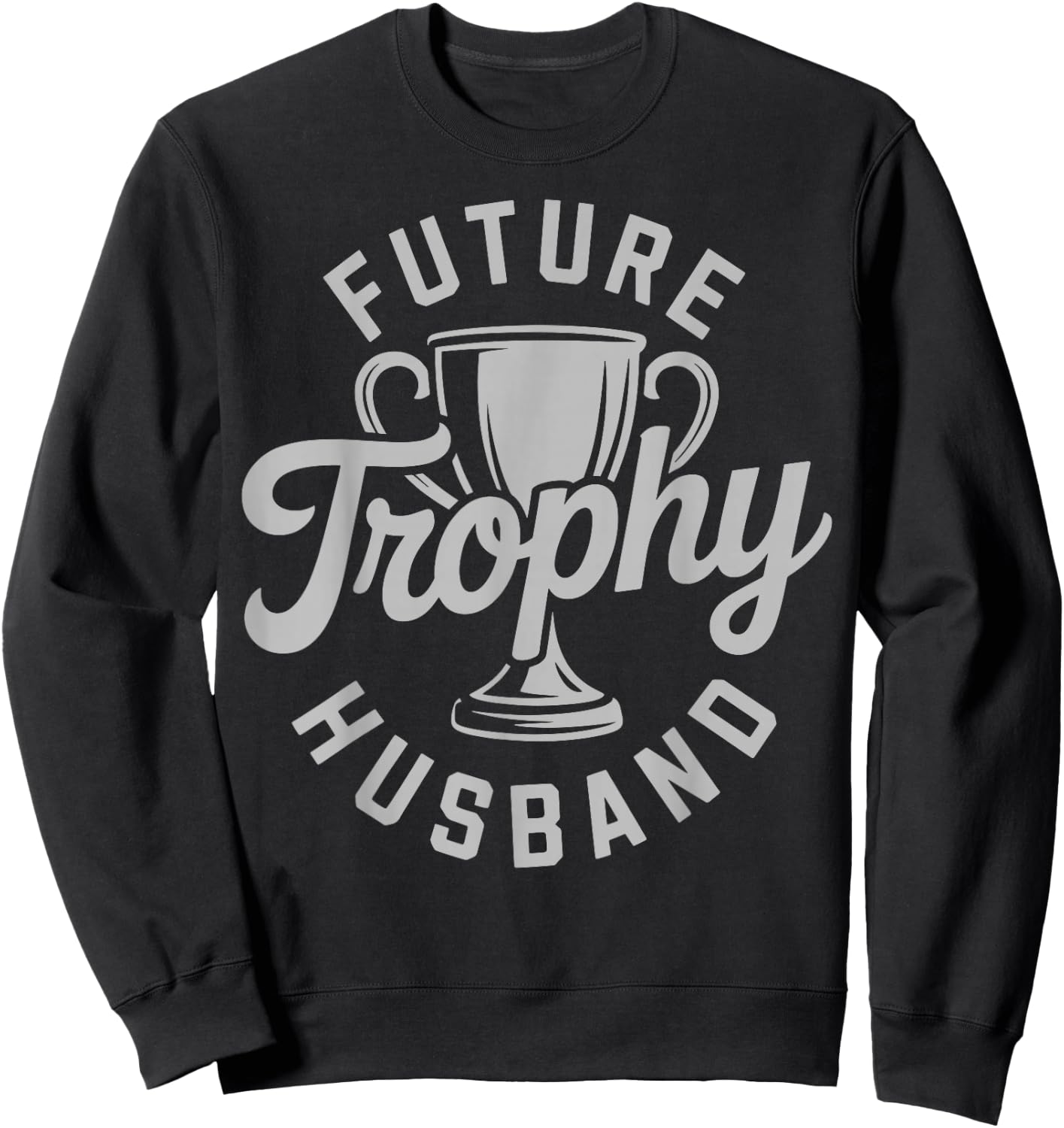 Trophy Husband Outfit Trophy Boyfriend - Future Husband Sweatshirt - Sweatshirt | Black