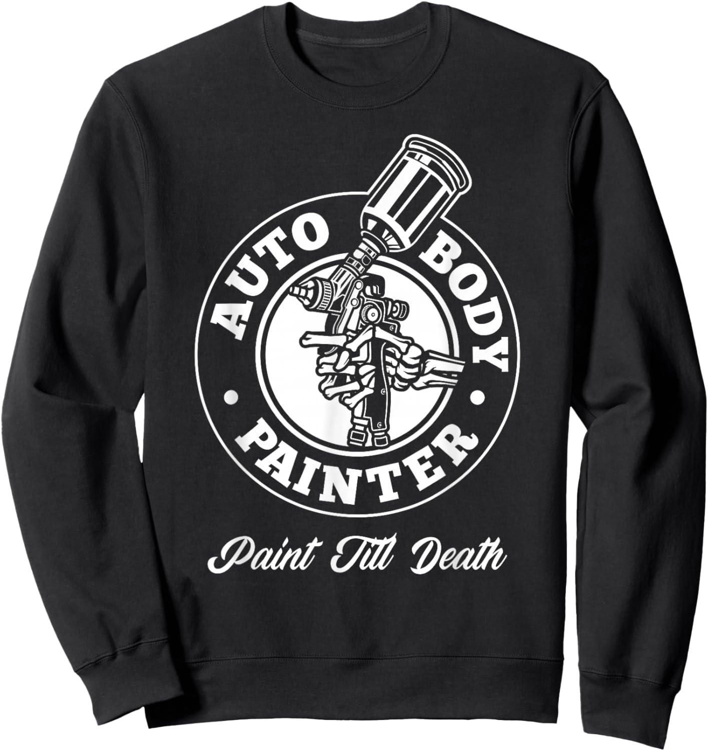Auto Body Painter Paint Till Death Automotive Car Painter Sweatshirt - Sweatshirt | Black