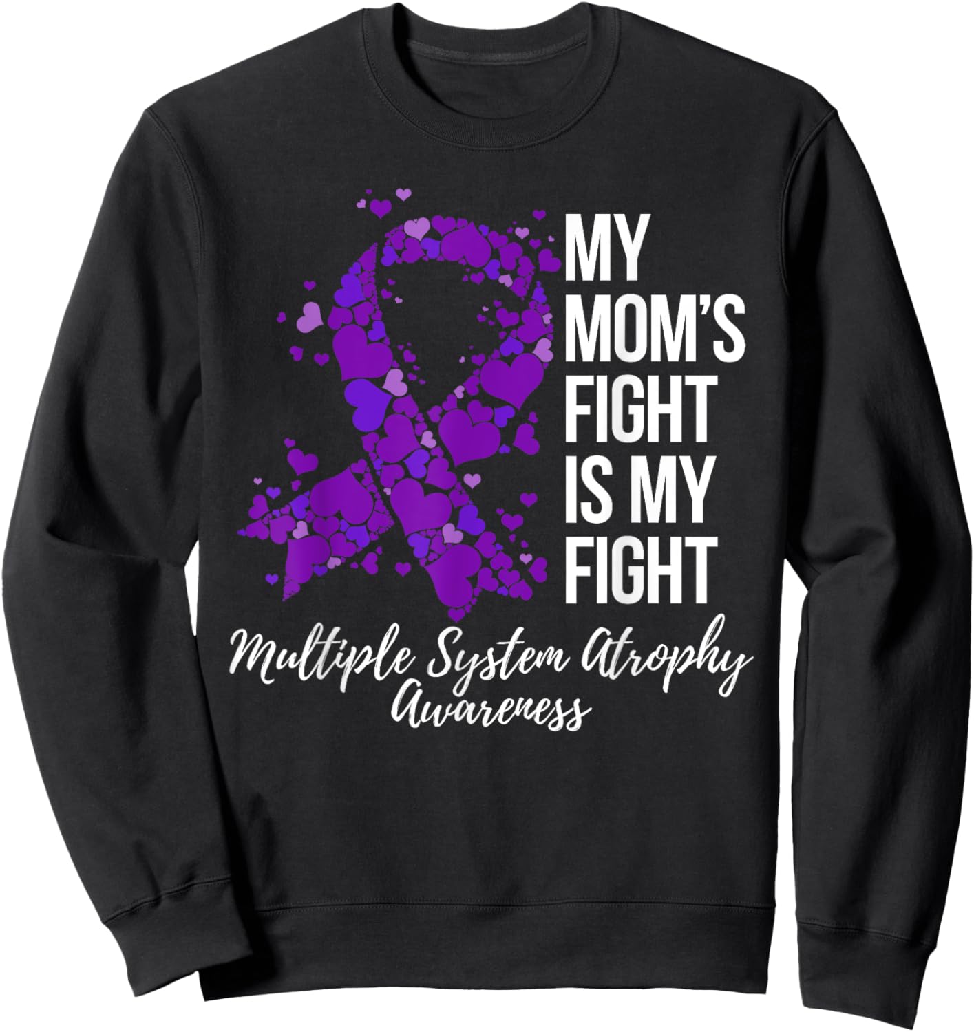 My Mom’s Fight Is My Fight Multiple System Atrophy Awareness Sweatshirt - Sweatshirt | Black