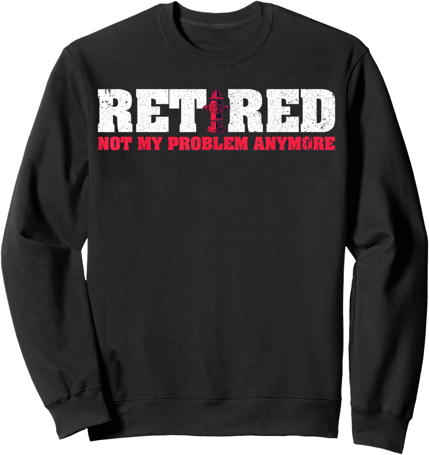 Funny Retirement Retired Fireman Firefighter Sweatshirt - Sweatshirt | Black