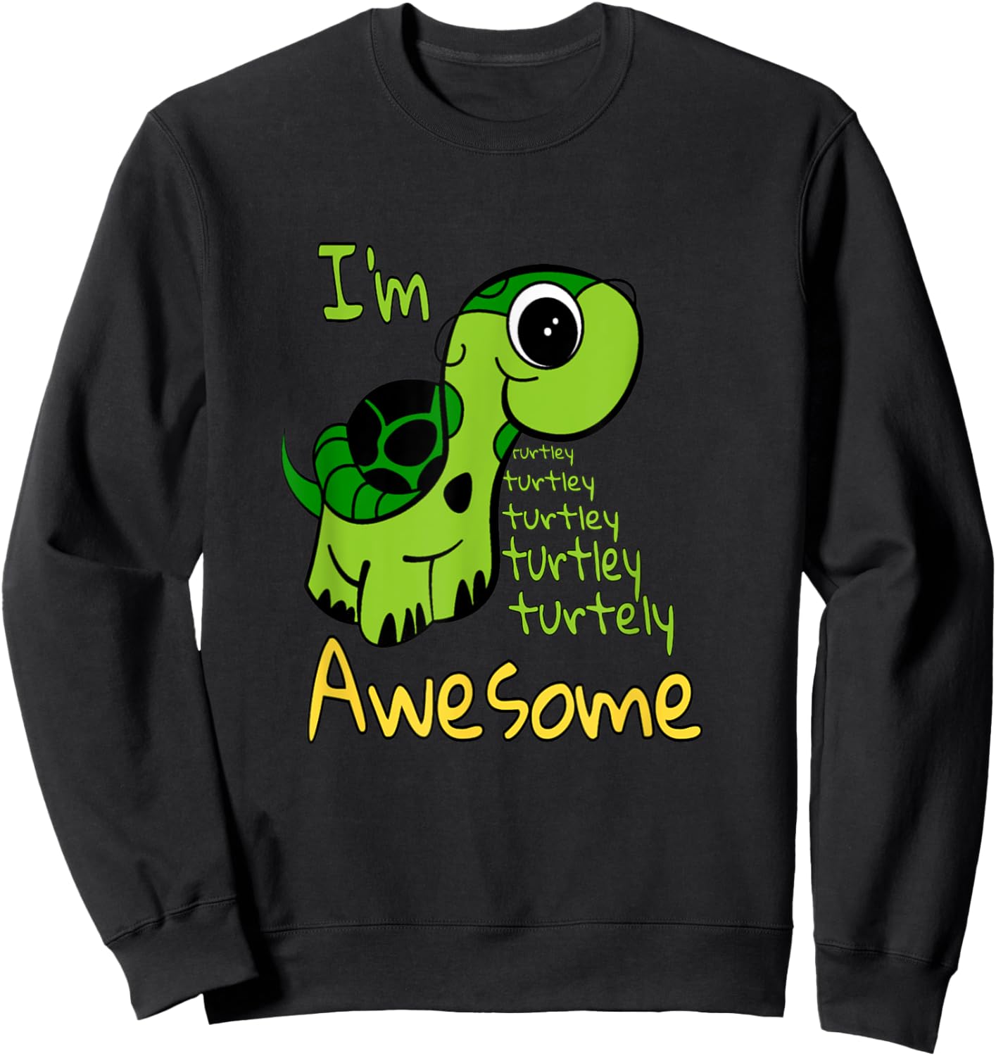 I'm Turtley Awesome Turtle Lovers I'm Totally Awesome Pun Sweatshirt - Sweatshirt | Black