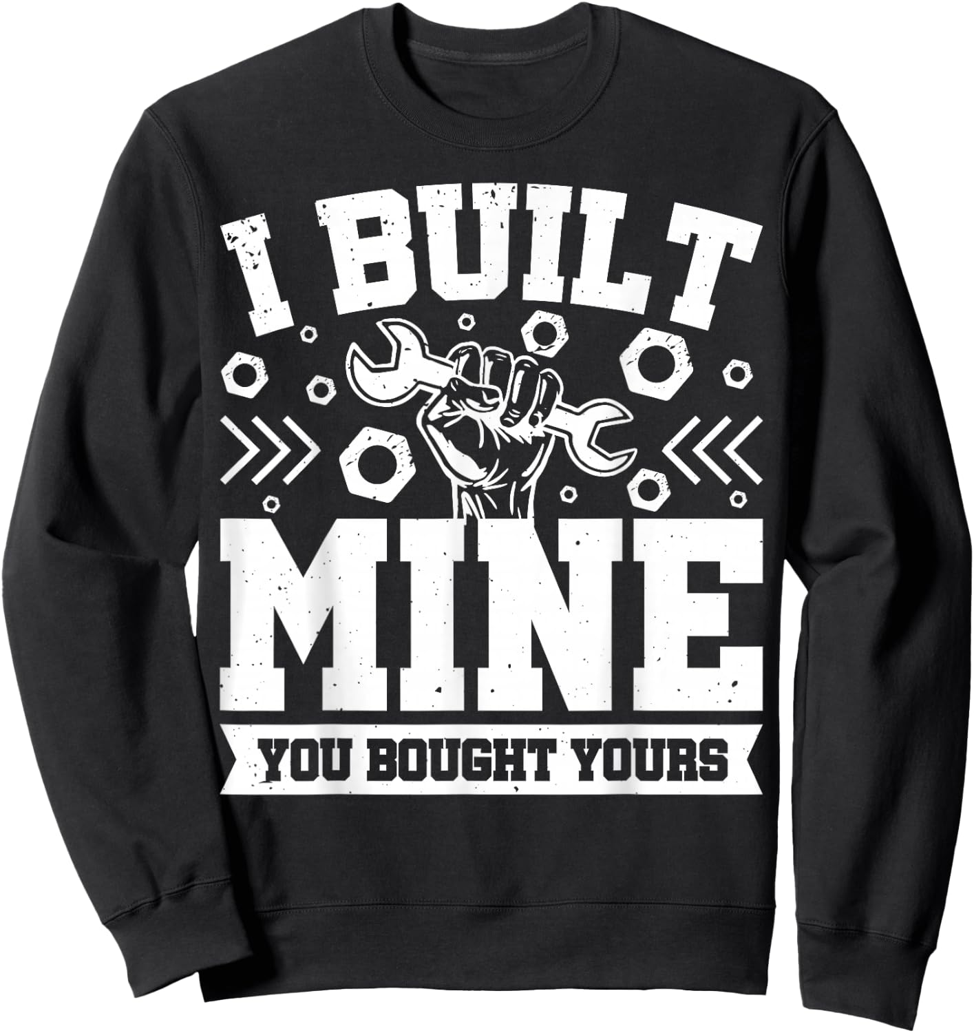 I Built Mine You Bought Yours Sweatshirt - Sweatshirt | Black