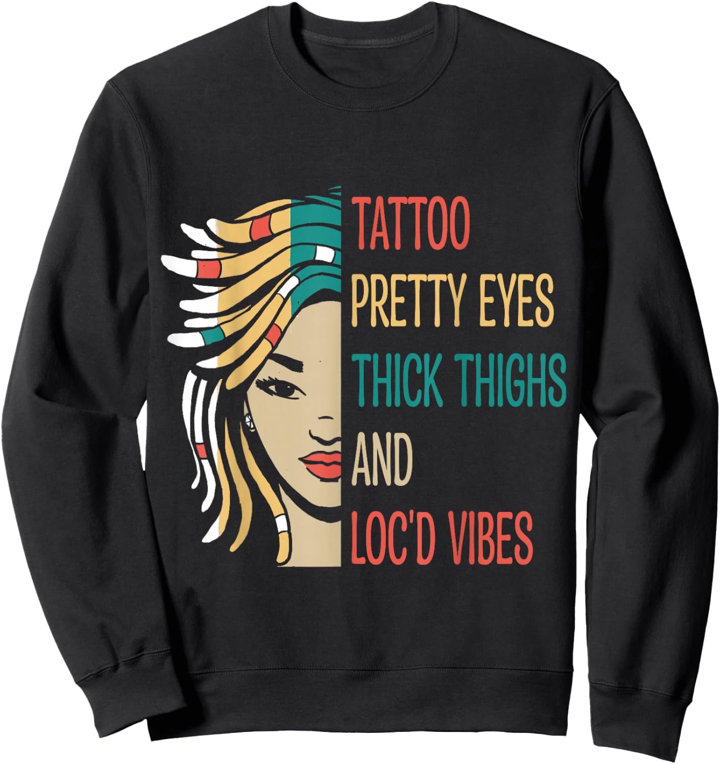 Locd Tattoo Pretty Eyes Thick Thighs Loc'd Vibes Locs Hair Sweatshirt - Sweatshirt | Black