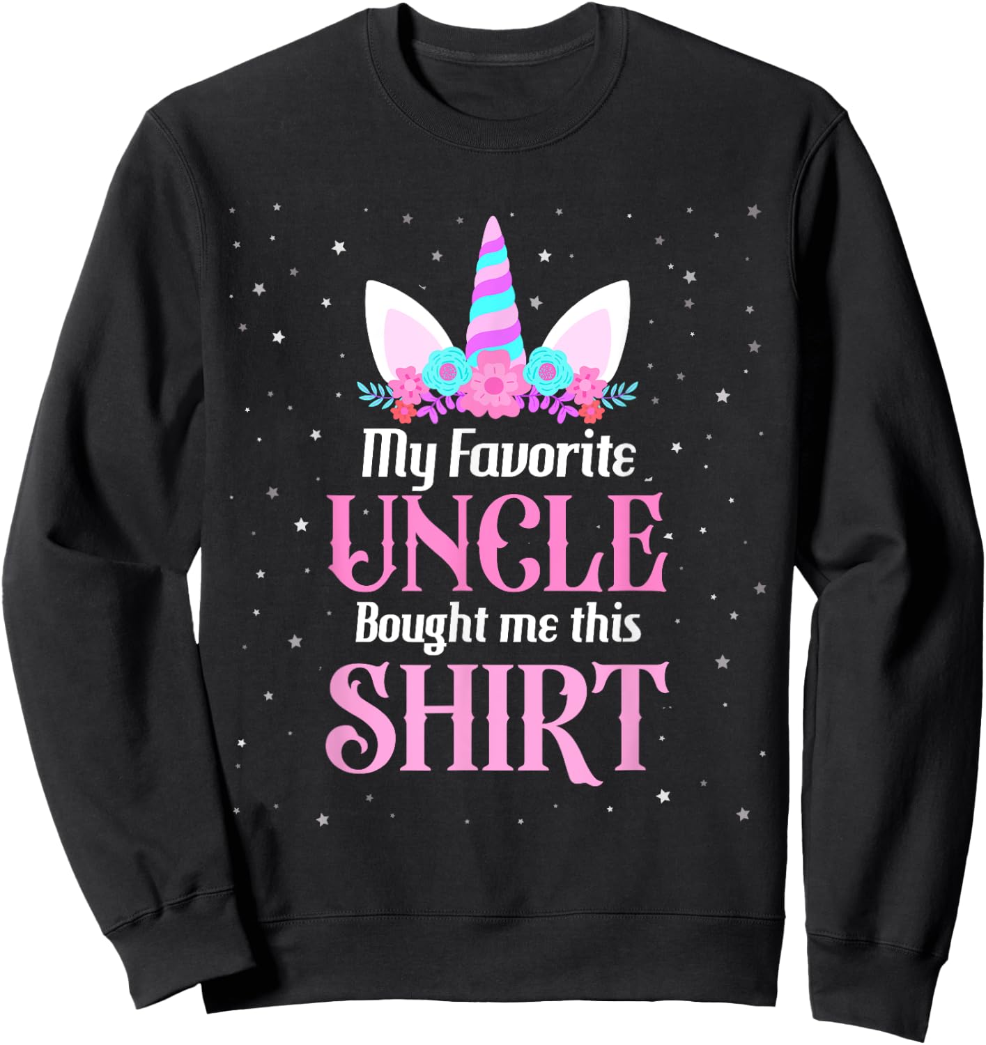 Unicorn Niece Birthday My Favorite Uncle Bought Me This Sweatshirt - Sweatshirt | Black