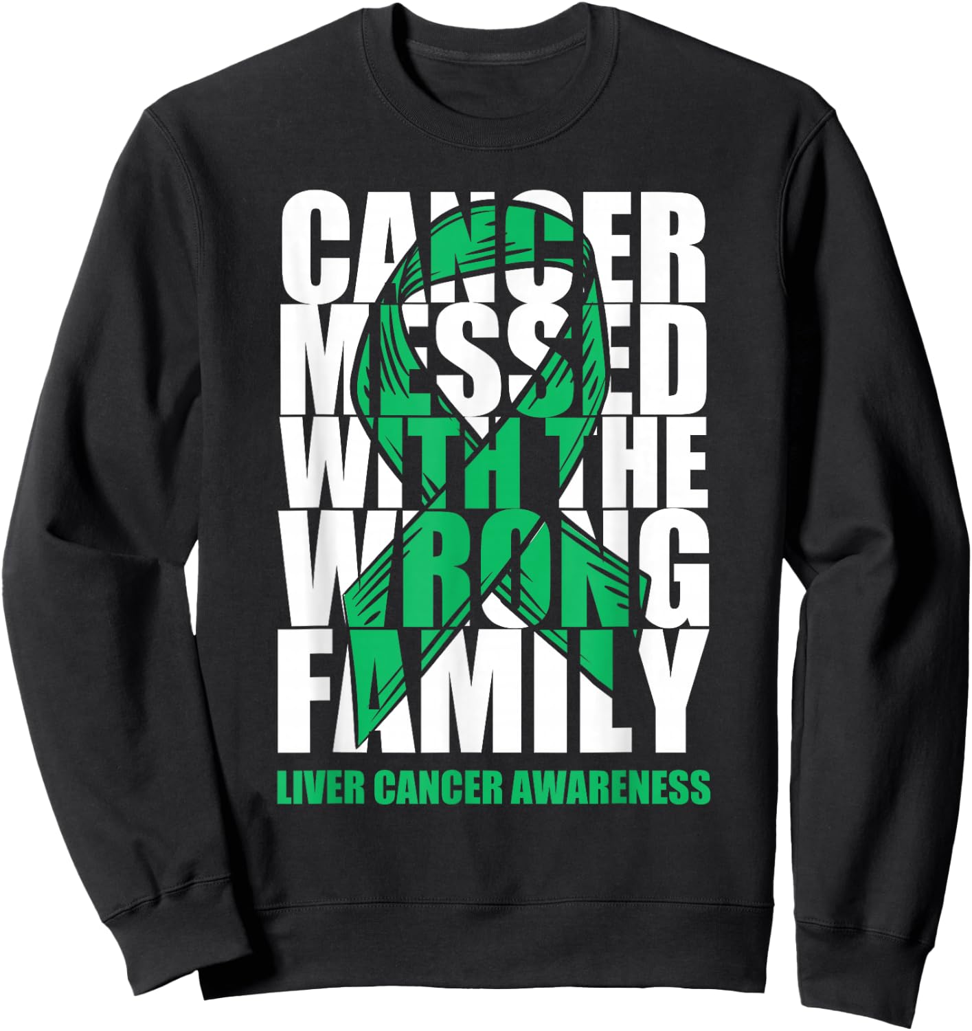 Liver Cancer Messed With The Wrong Family Emerald Ribbon Sweatshirt - Sweatshirt | Black