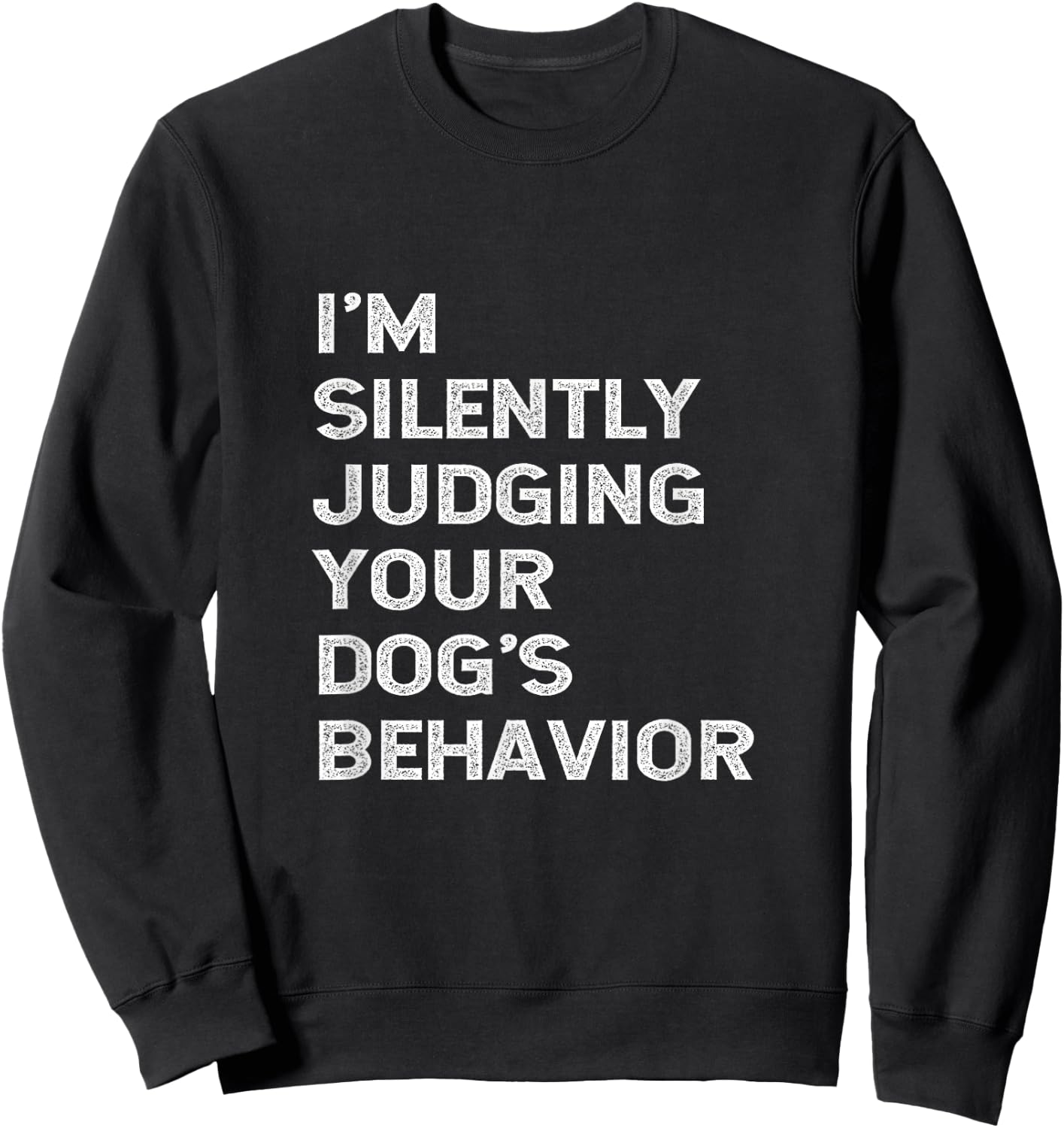 Funny Dog Trainer I'm Silently Judging Your Dog's Behaviour Sweatshirt - Sweatshirt | Black