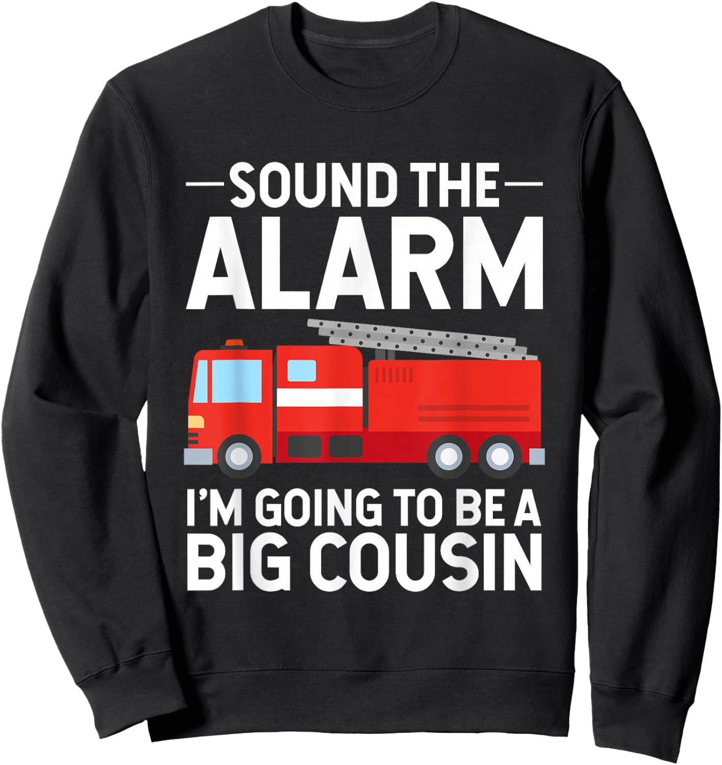 Soon To Be Big Cousin Sound The Alarm Fire Truck Gift Sweatshirt - Sweatshirt | Black